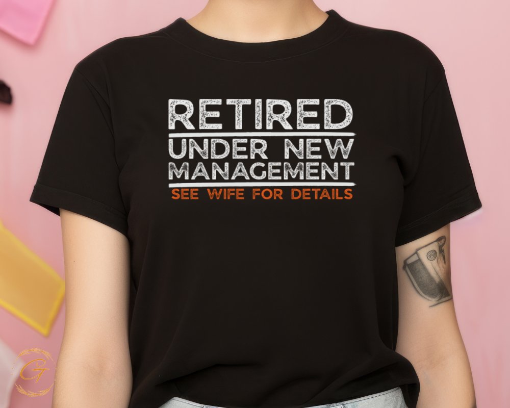 Retired Under New Management See Wife For Details product type