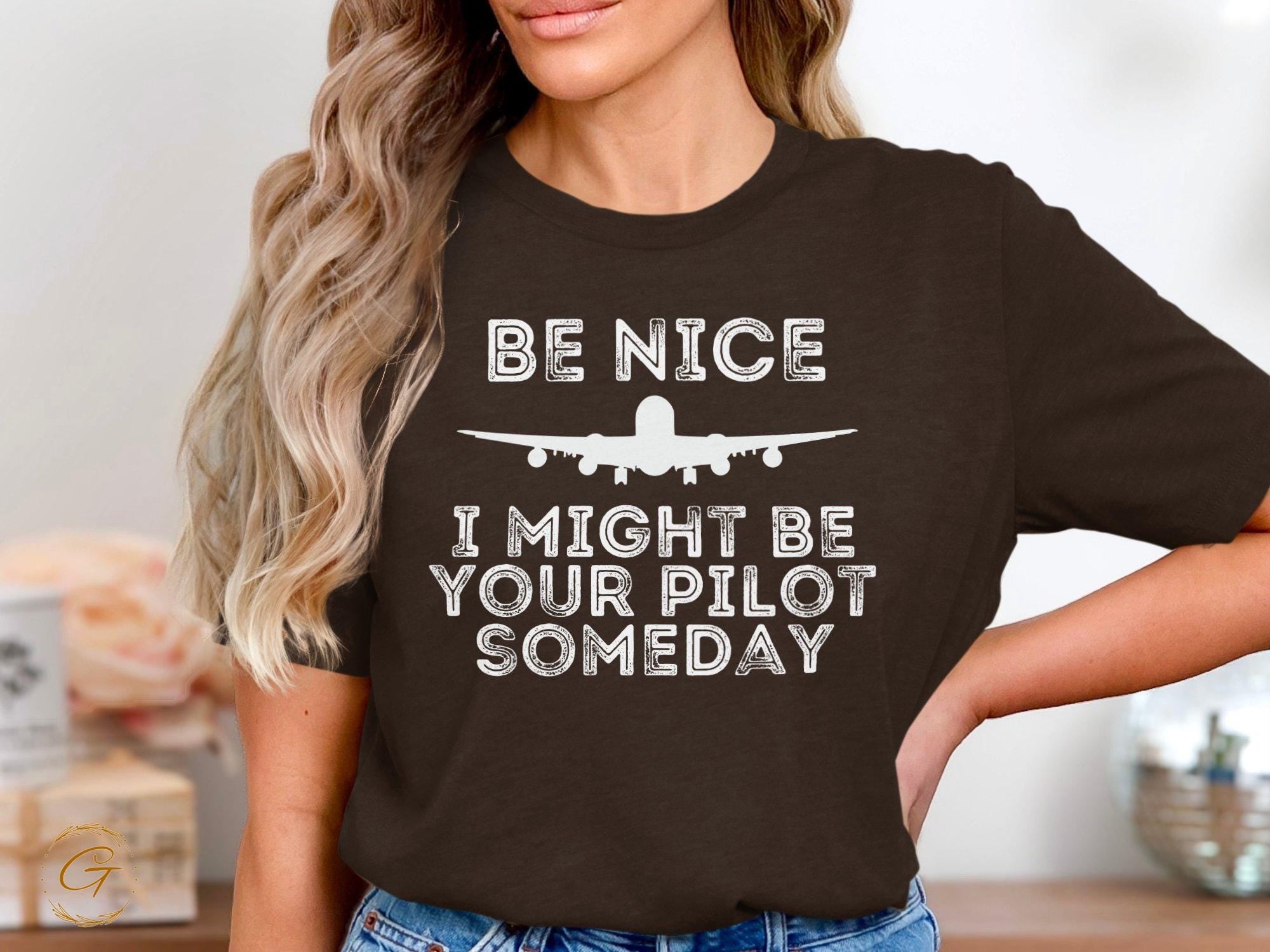 Profession T-Shirt, Be Nice I Might Be Your Pilot Someday T-Shirt Funny Aviator Tee