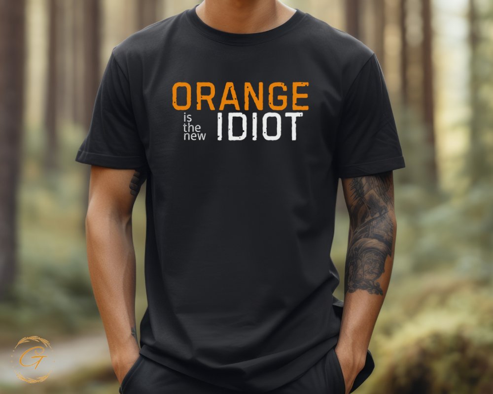 Orange is the New Idiot statement shirt product type
