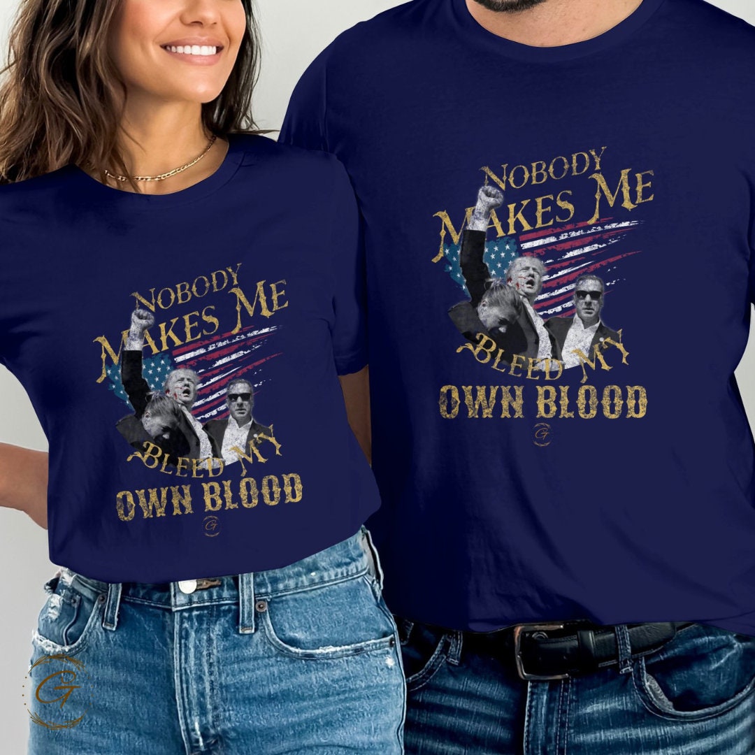 Trump T-Shirt Nobody Makes Me Bleed My Own Blood, Trump Supporters Tee