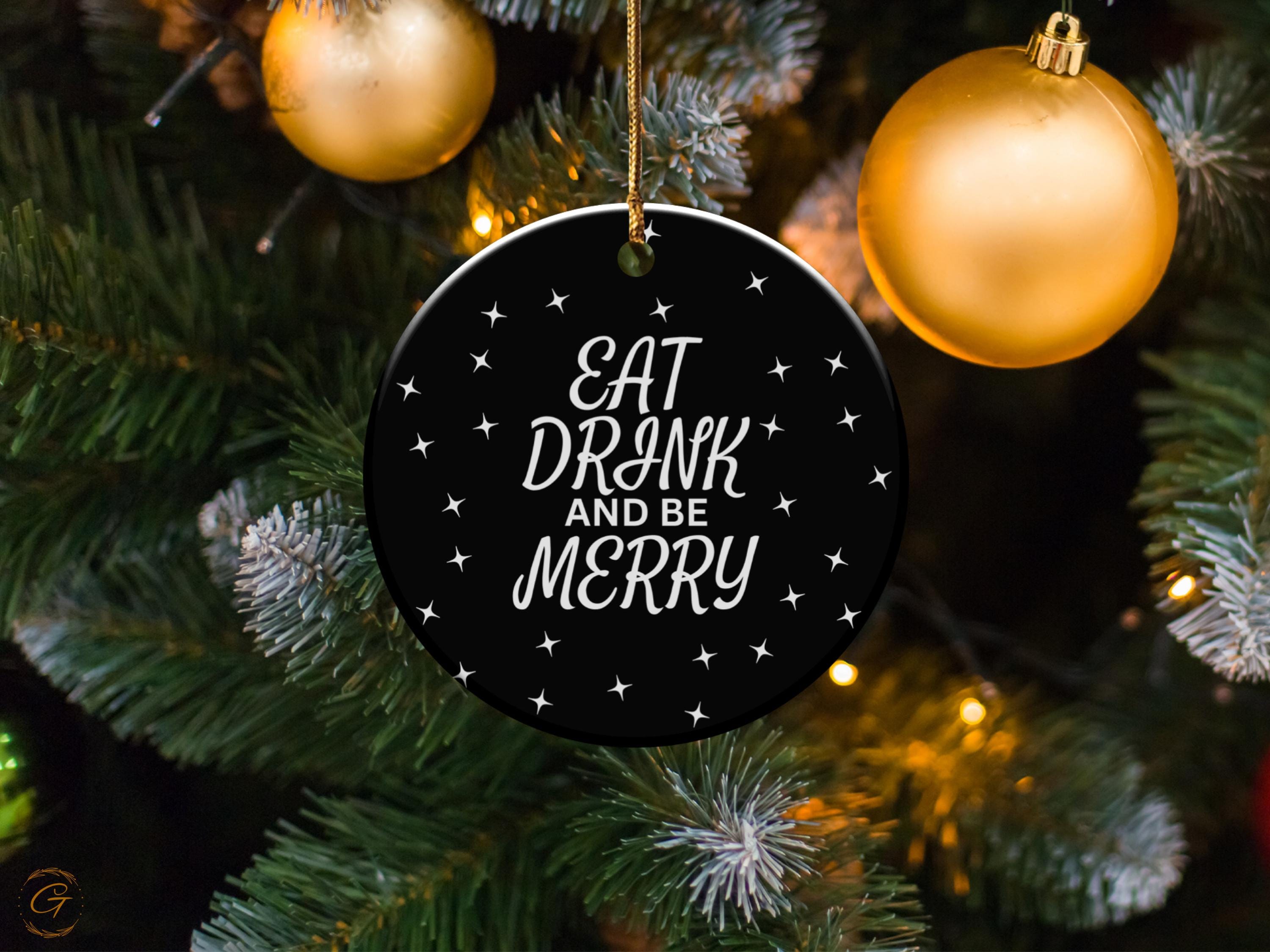 Eat Drink and Be Merry Ornament, Holiday Decor, Christmas Tree Decoration, Festive Ornament, Holiday Cheer, Seasonal Ornament, Keepsake Gift