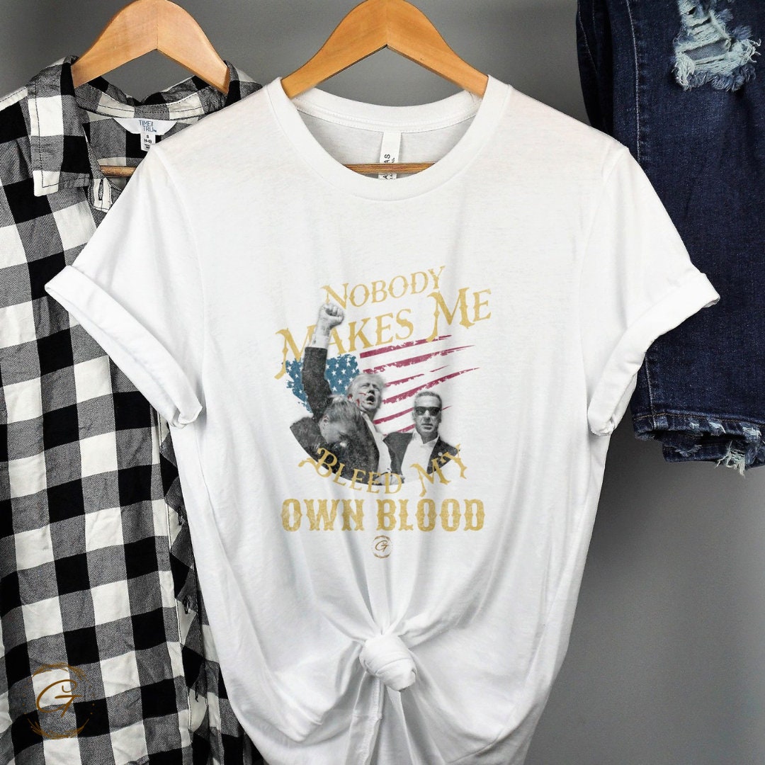 Trump T-Shirt Nobody Makes Me Bleed My Own Blood, Trump Supporters Tee