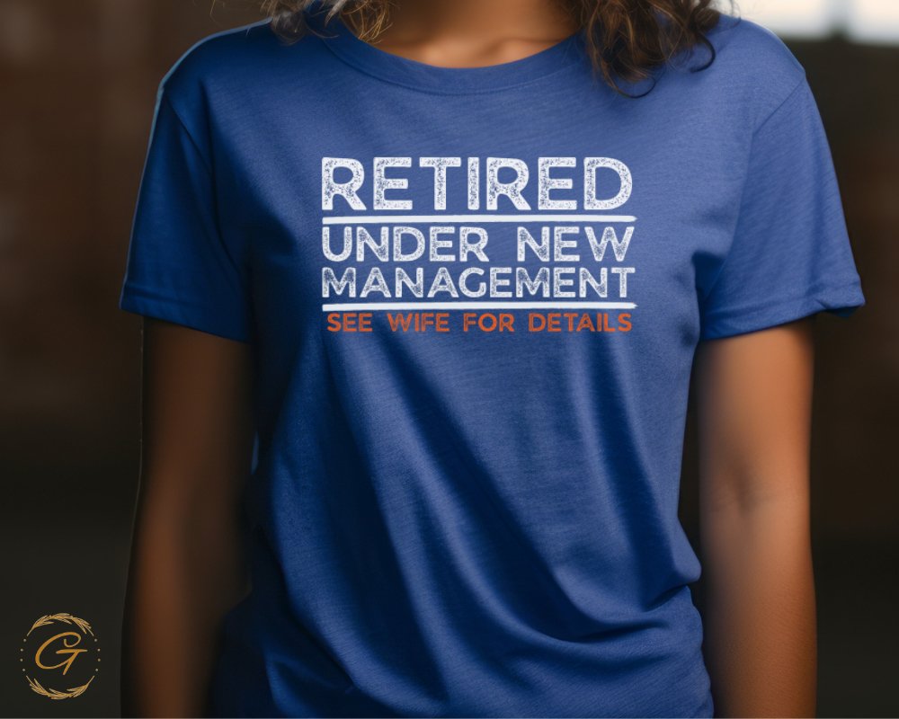 Retired Under New Management See Wife For Details product type