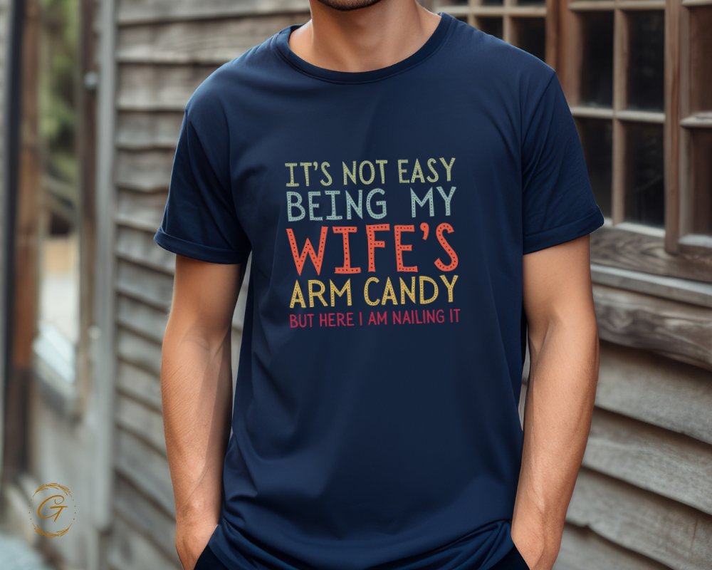 It's Not Easy Being My Wife's Arm Candy T-Shirt product