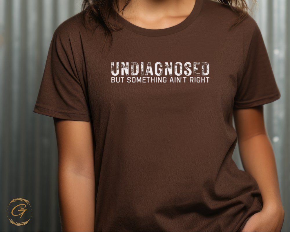 Undiagnosed But Something Ain't Right shirt product