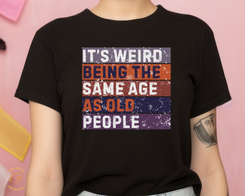 It's Weird Being The Same Age As Old People product type