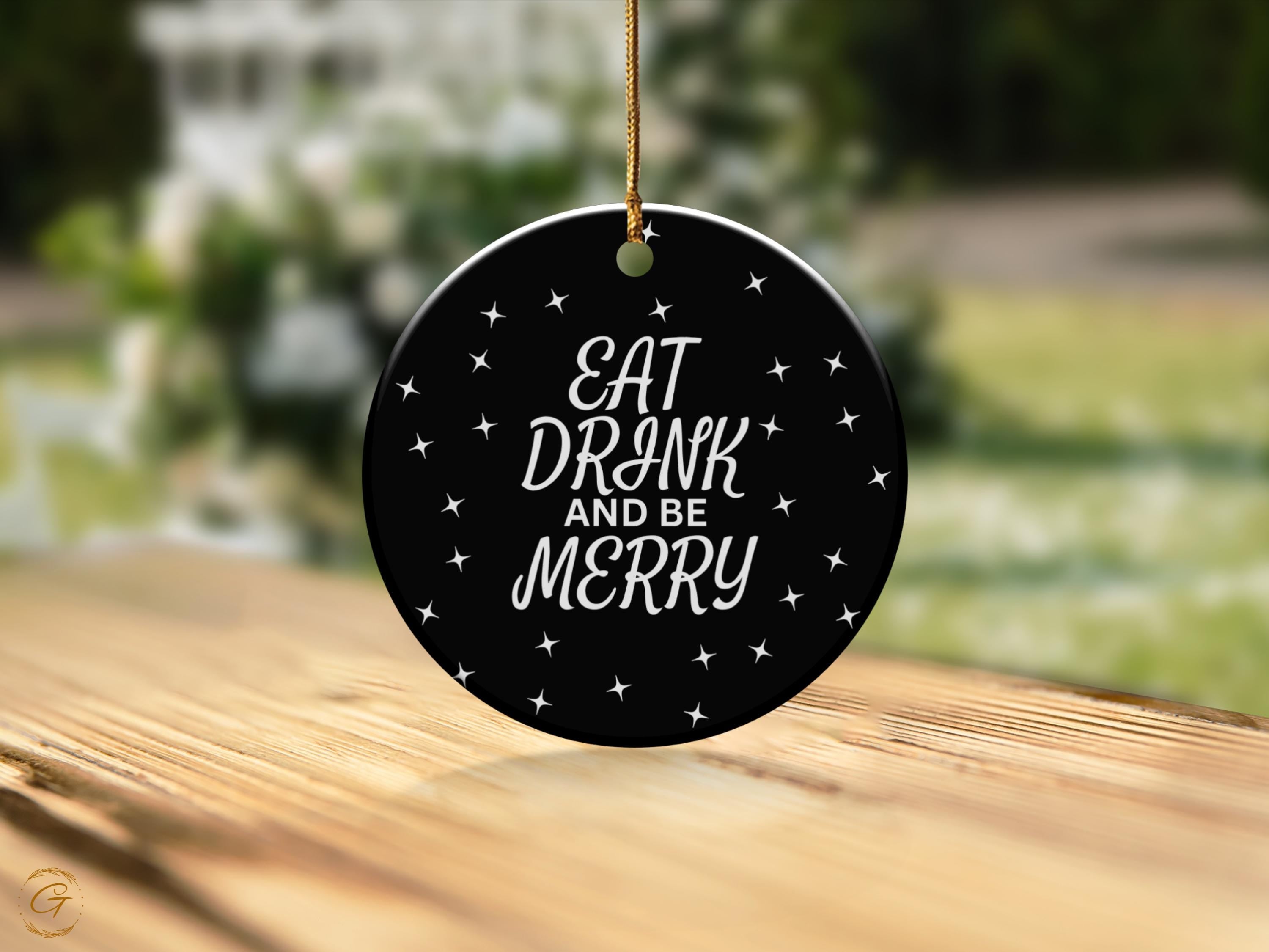 Eat Drink and Be Merry Ornament, Holiday Decor, Christmas Tree Decoration, Festive Ornament, Holiday Cheer, Seasonal Ornament, Keepsake Gift
