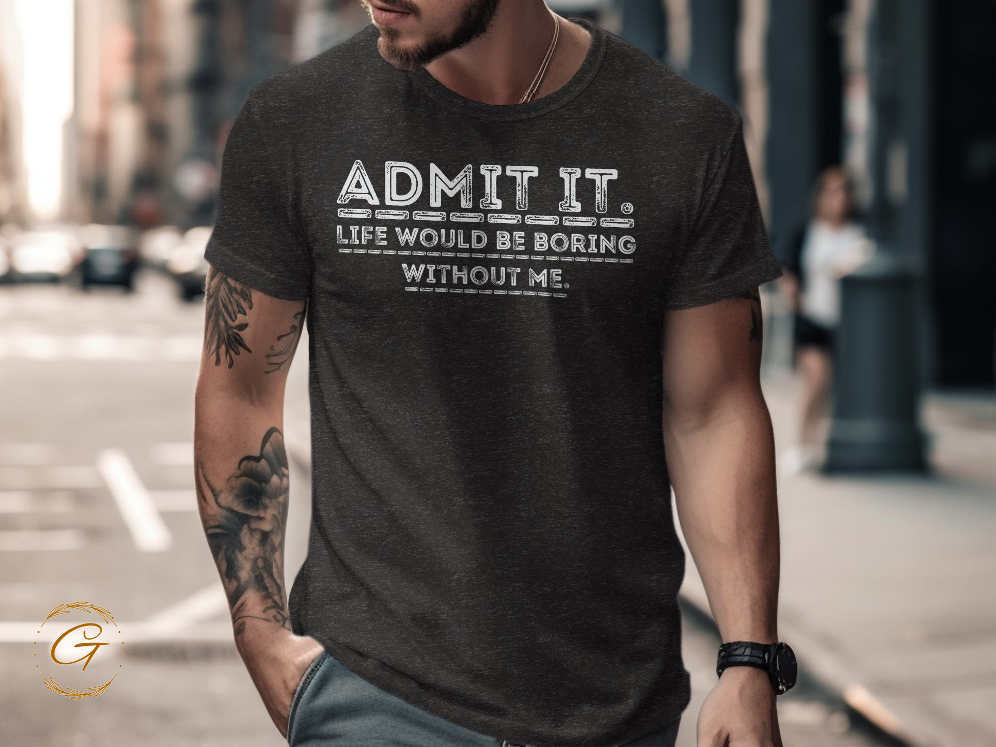 Admit It Life Would Be Boring Without Me T-shirt product