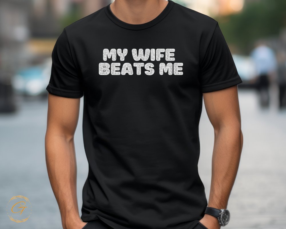 My Wife Beats Me Funny Statement T-Shirt product type