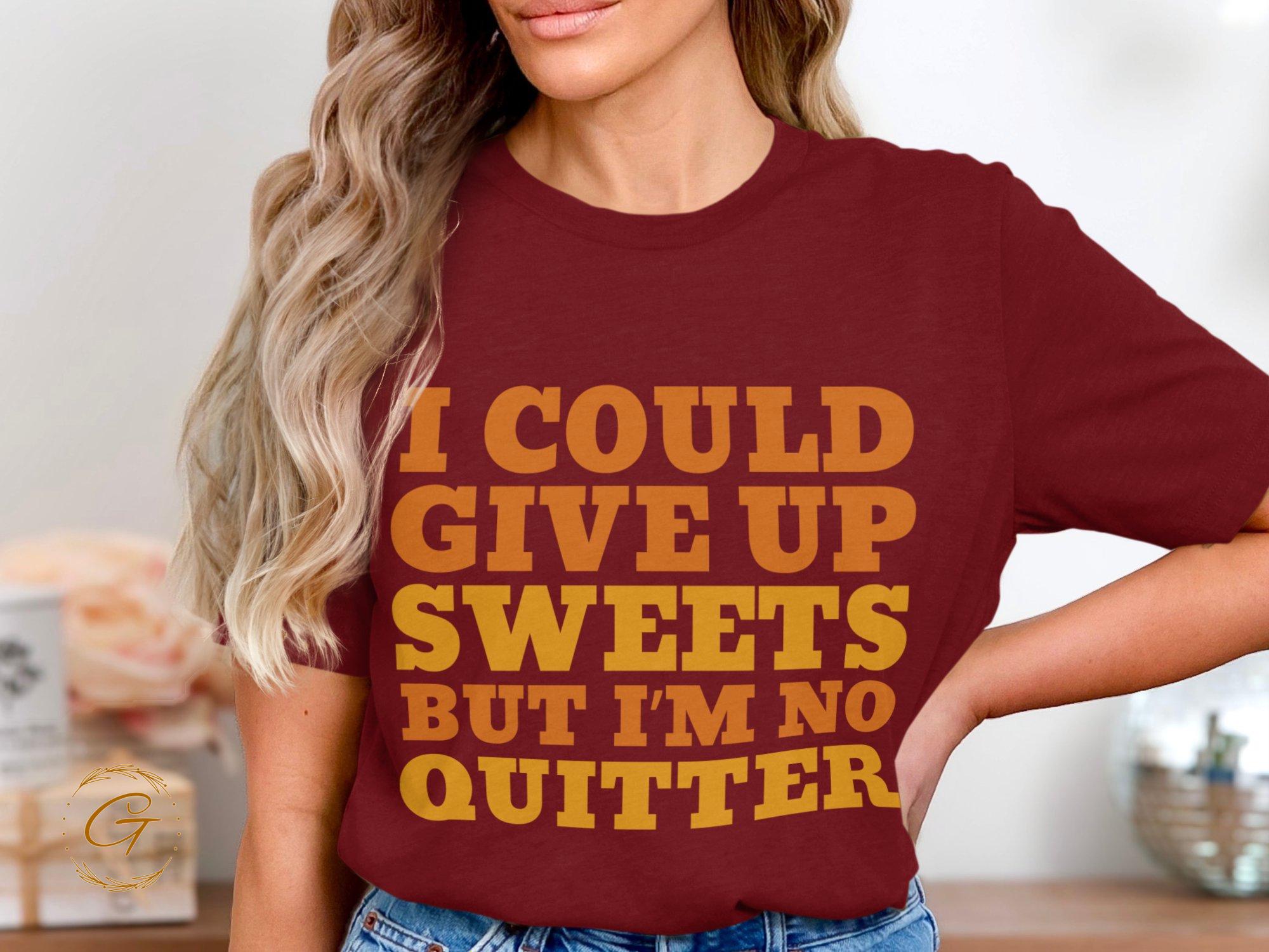 Funny Quote T-Shirt, Sweets Lover Humor Tee