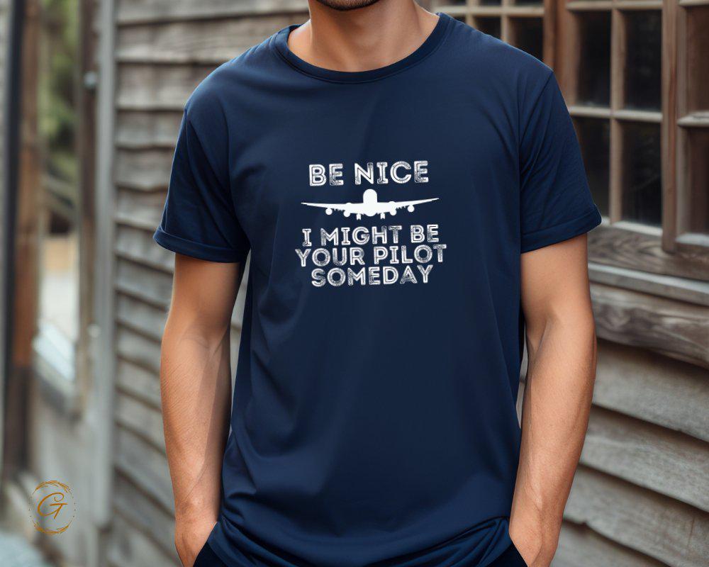 Profession T-Shirt, Be Nice I Might Be Your Pilot Someday T-Shirt Funny Aviator Tee