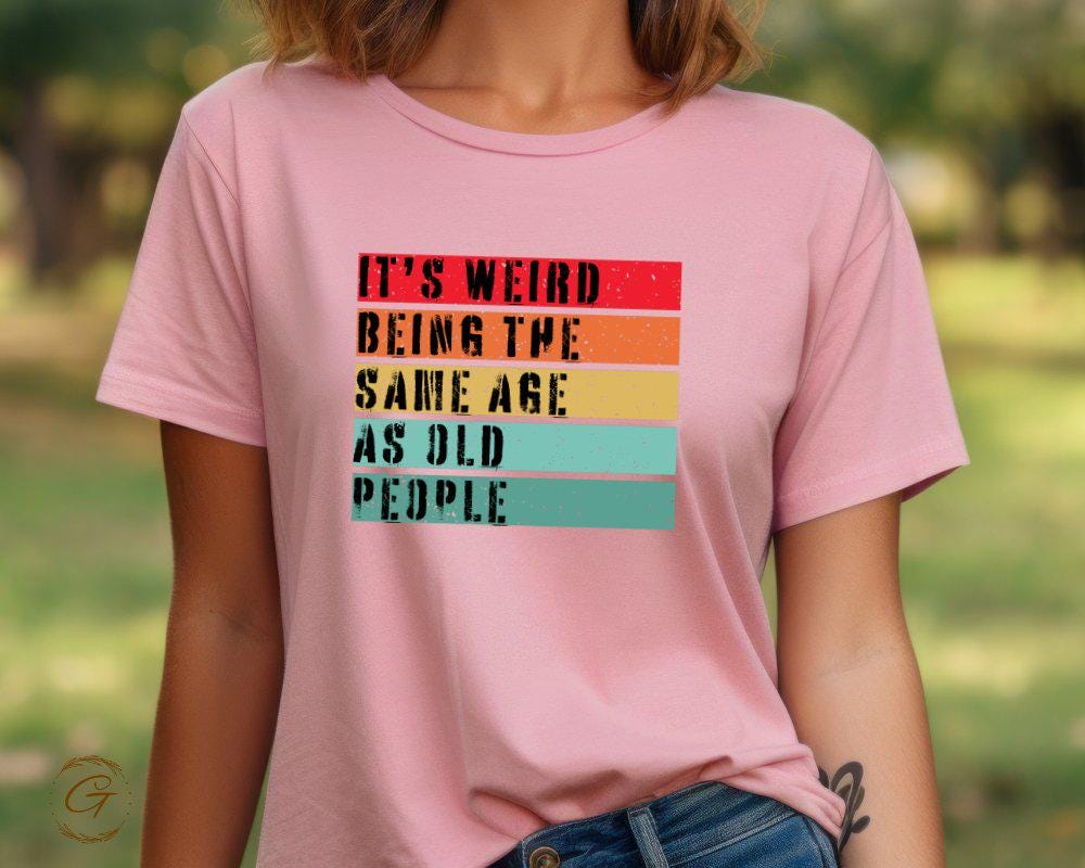 Typography Statement T-Shirt, "It's Weird Being the Same Age As Old People" Graphic Tee