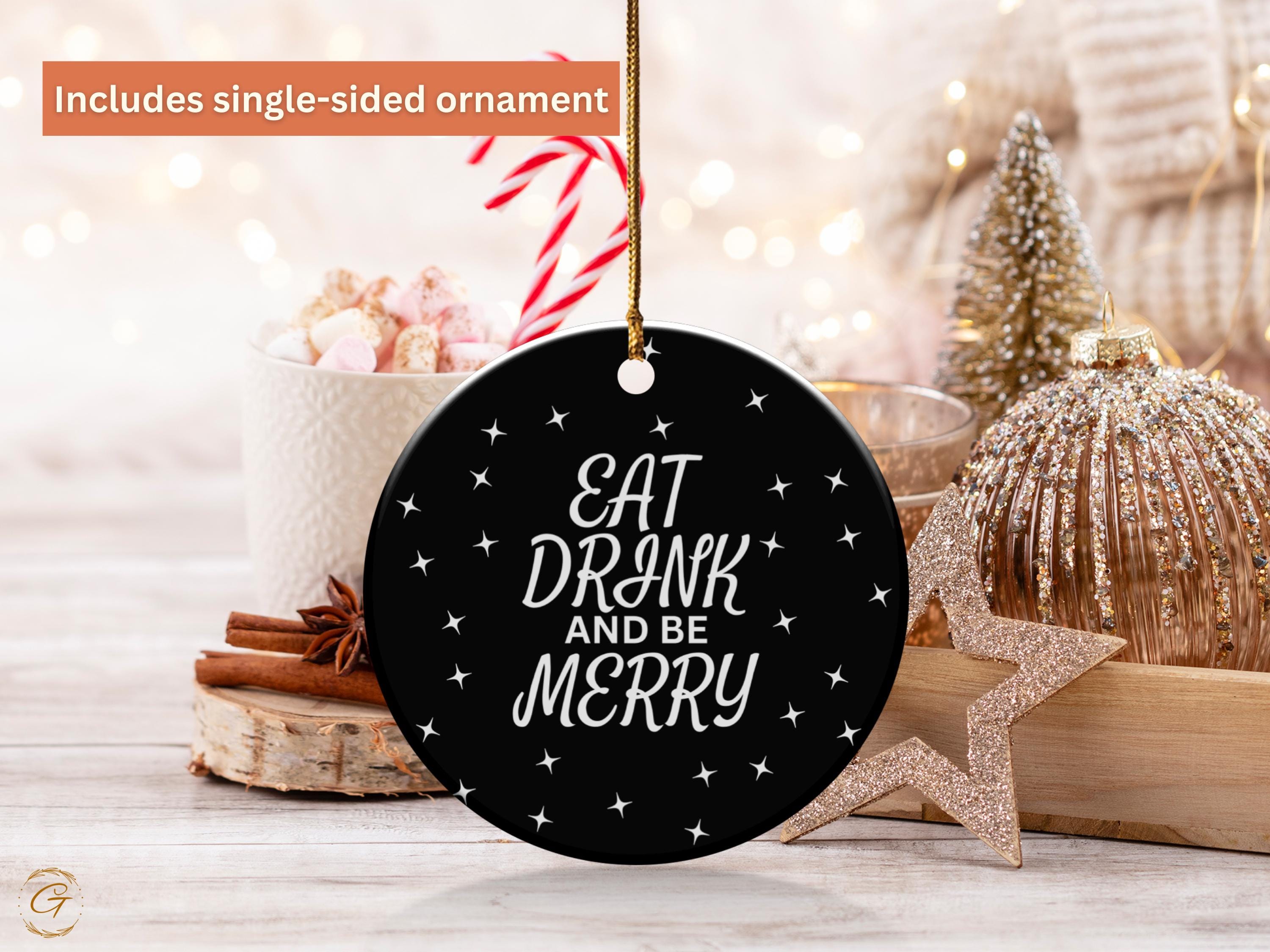Eat Drink and Be Merry Ornament, Holiday Decor, Christmas Tree Decoration, Festive Ornament, Holiday Cheer, Seasonal Ornament, Keepsake Gift