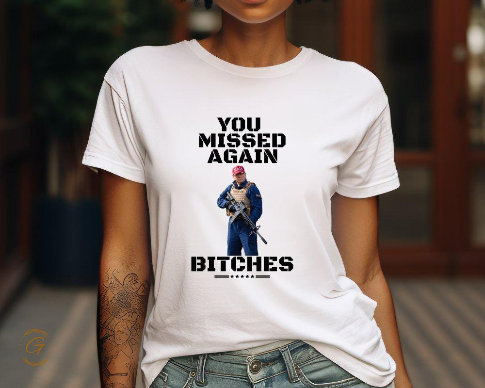 Trump 'You Missed Again Bitches' Tee