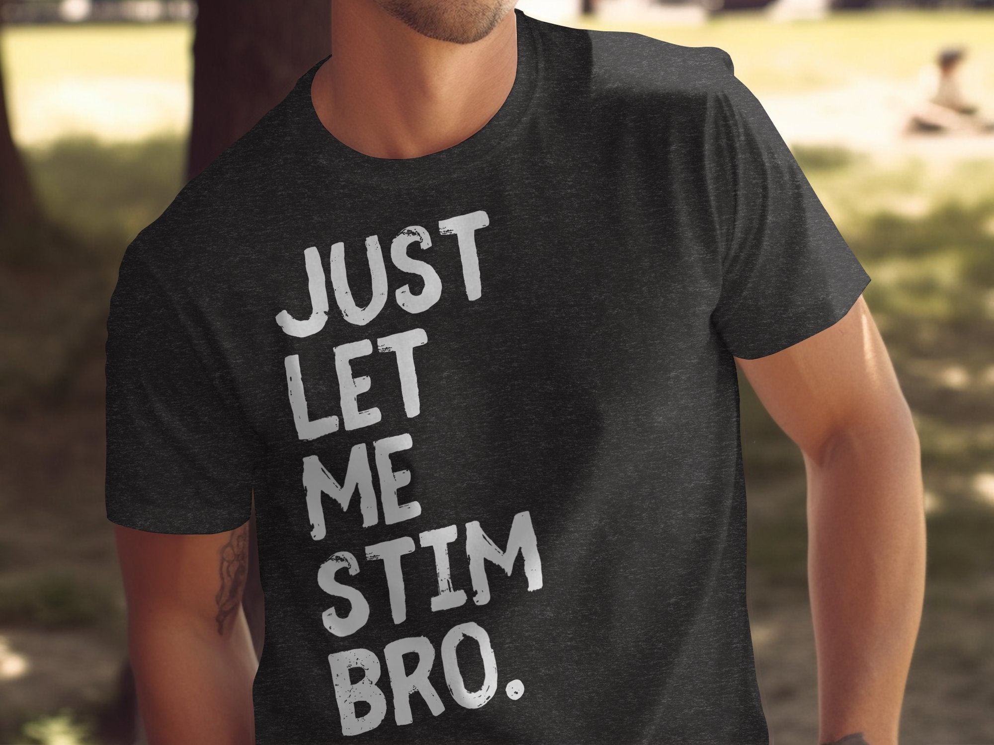 Just Let Me Stim Bro Statement Shirt product