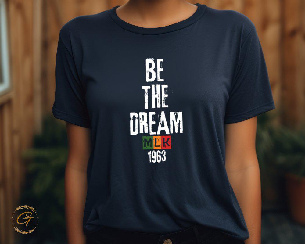 Be The Dream 1963 MLK Inspired Graphic Tee, Motivational Tee