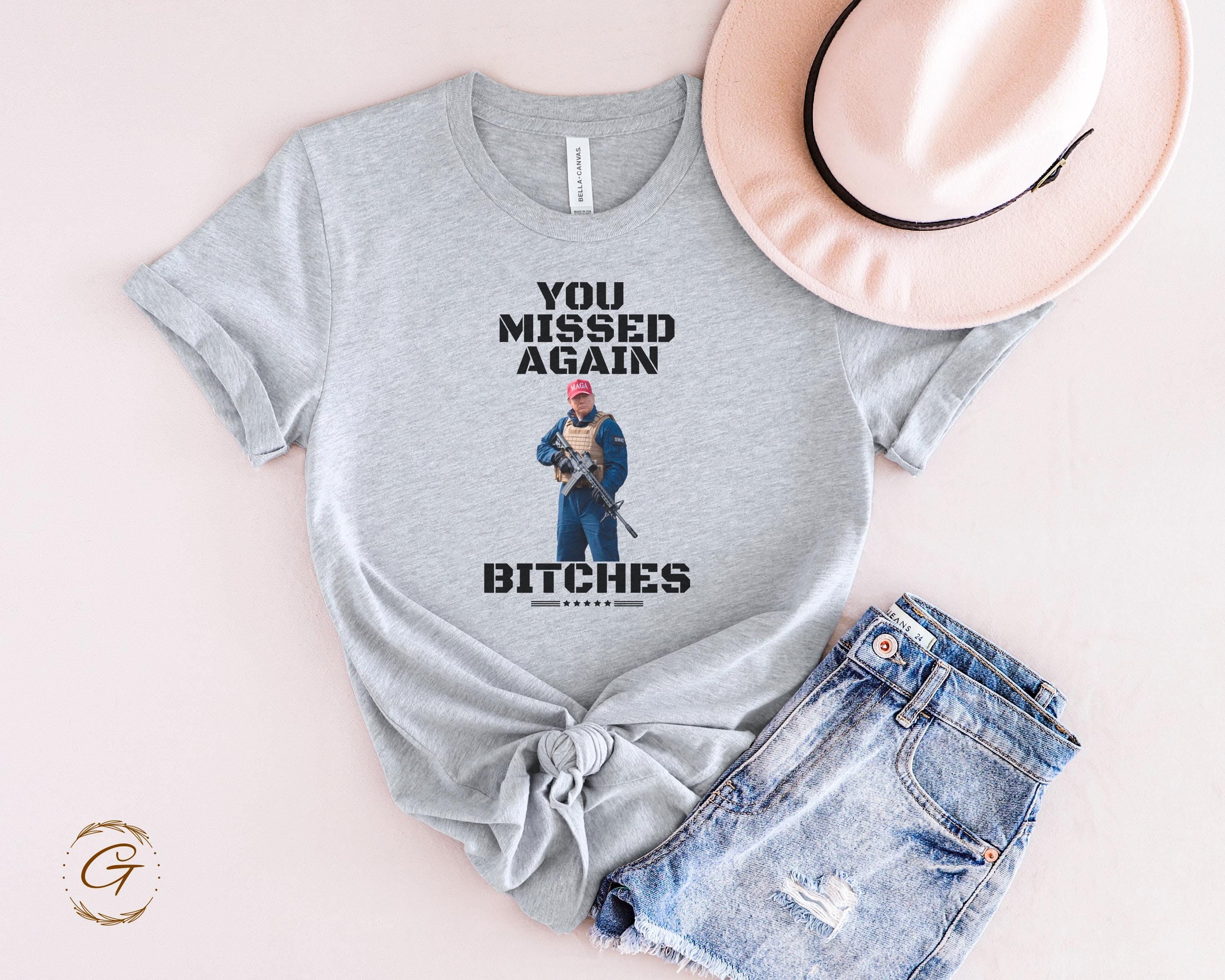 Trump 'You Missed Again Bitches' Tee