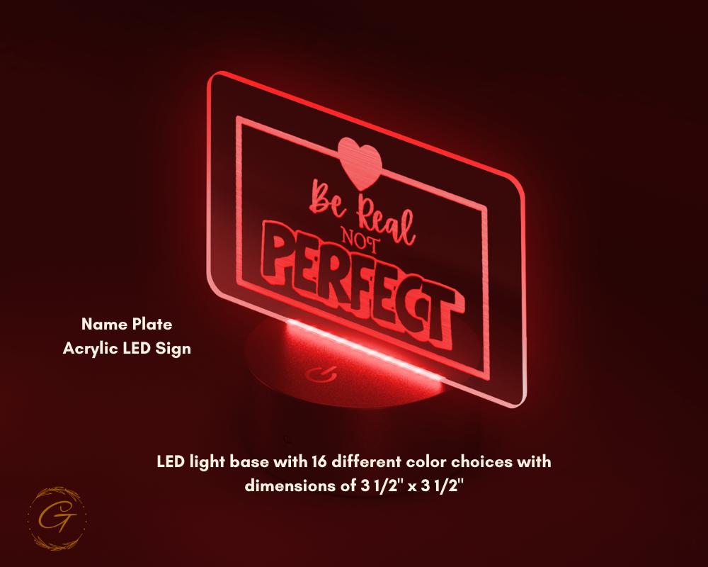 Be Real Not Perfect Name Plate Acrylic LED Sign