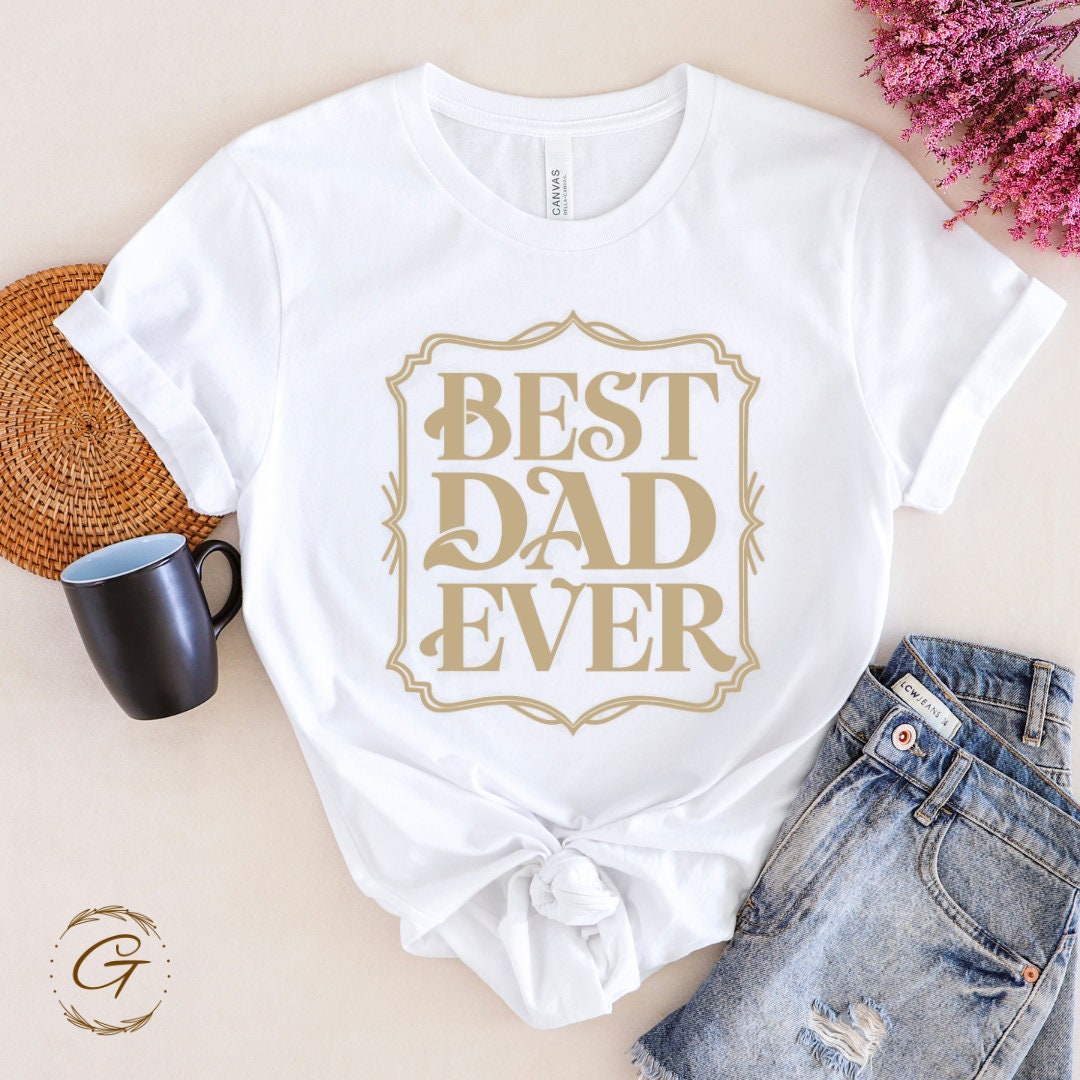 Best Dad Ever T-Shirt – Funny Dad Graphic Tee