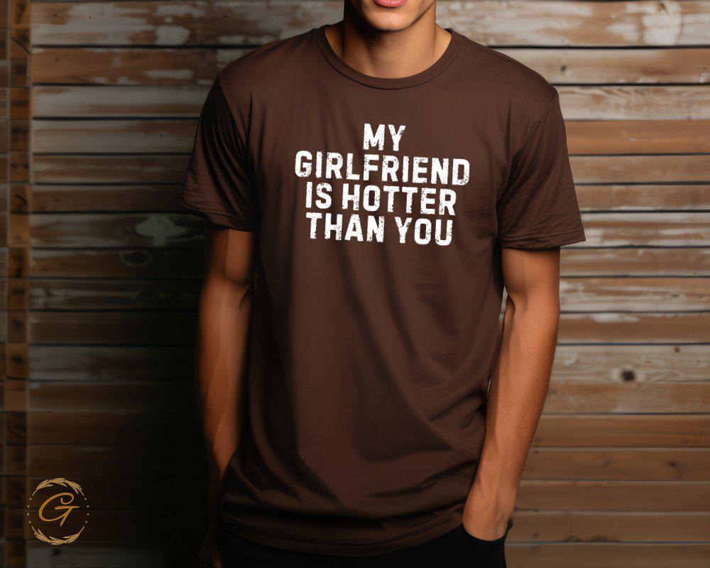 Valentines T-Shirt, My Girlfriend Is Hotter Than You Tee
