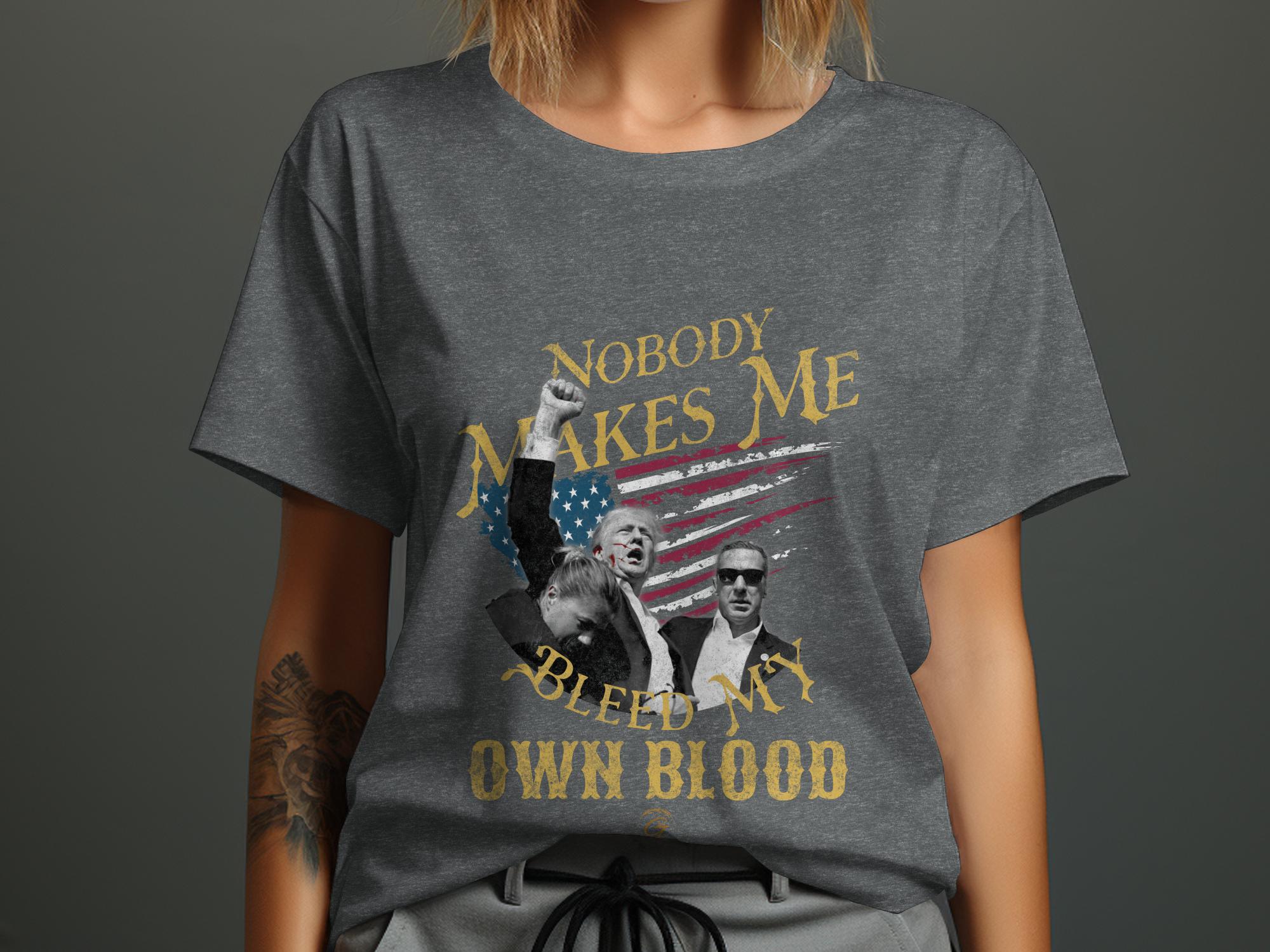 Trump 'Nobody Makes Me Bleed My Own Blood' Graphic Tee