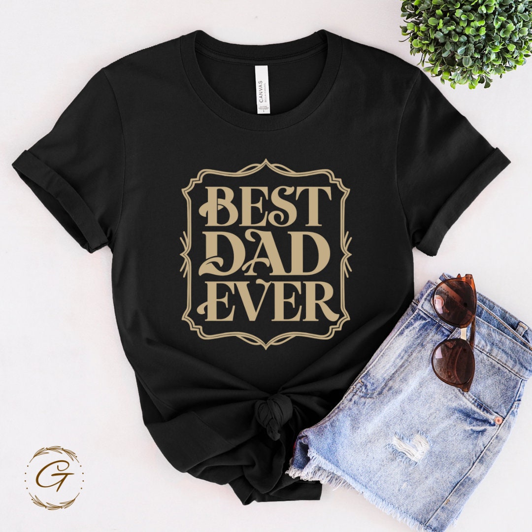 Best Dad Ever T-Shirt – Funny Dad Graphic Tee