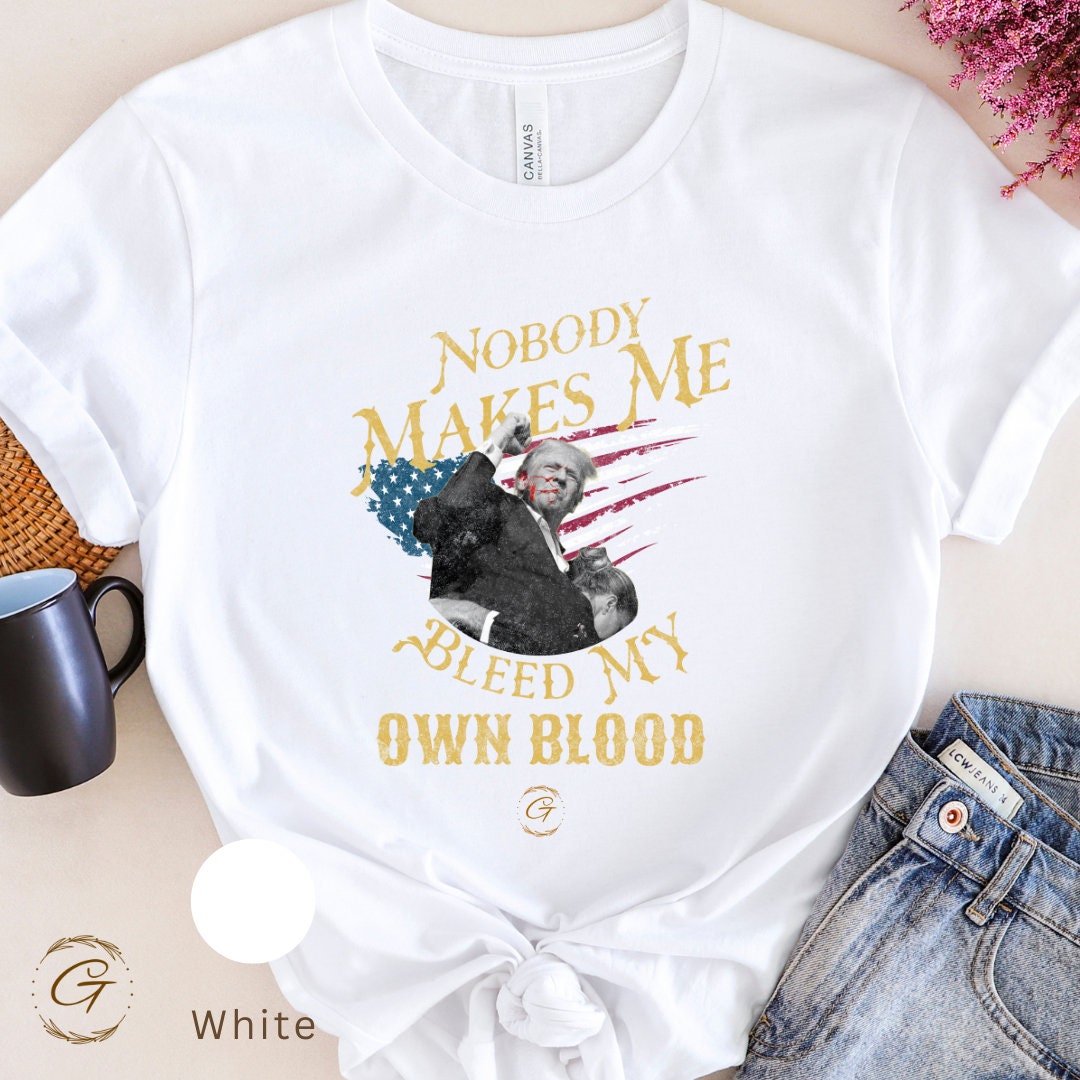 Trump "Nobody Makes Me Bleed My Own Blood" T-Shirt – Funny Political Graphic Tee