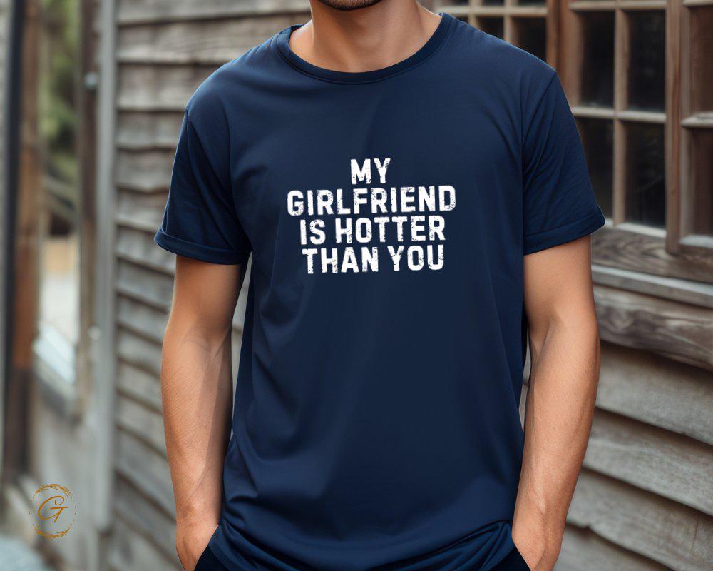Valentines T-Shirt, My Girlfriend Is Hotter Than You Tee