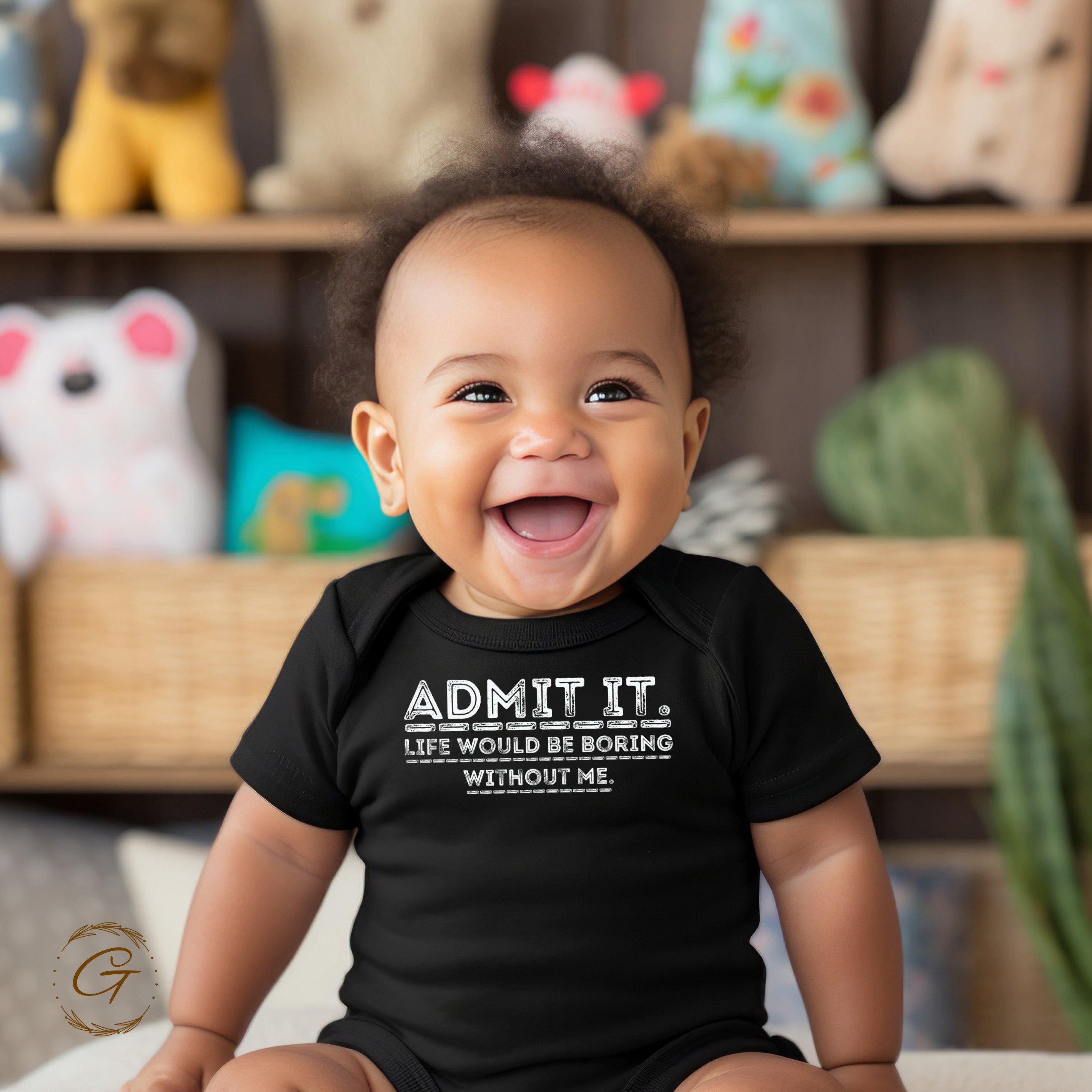 Funny Statement T-Shirt, Admit It Life Would Be Boring Without Me Tee