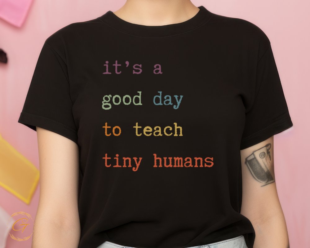 It's a Good Day to Teach Tiny Humans T-Shirt product type