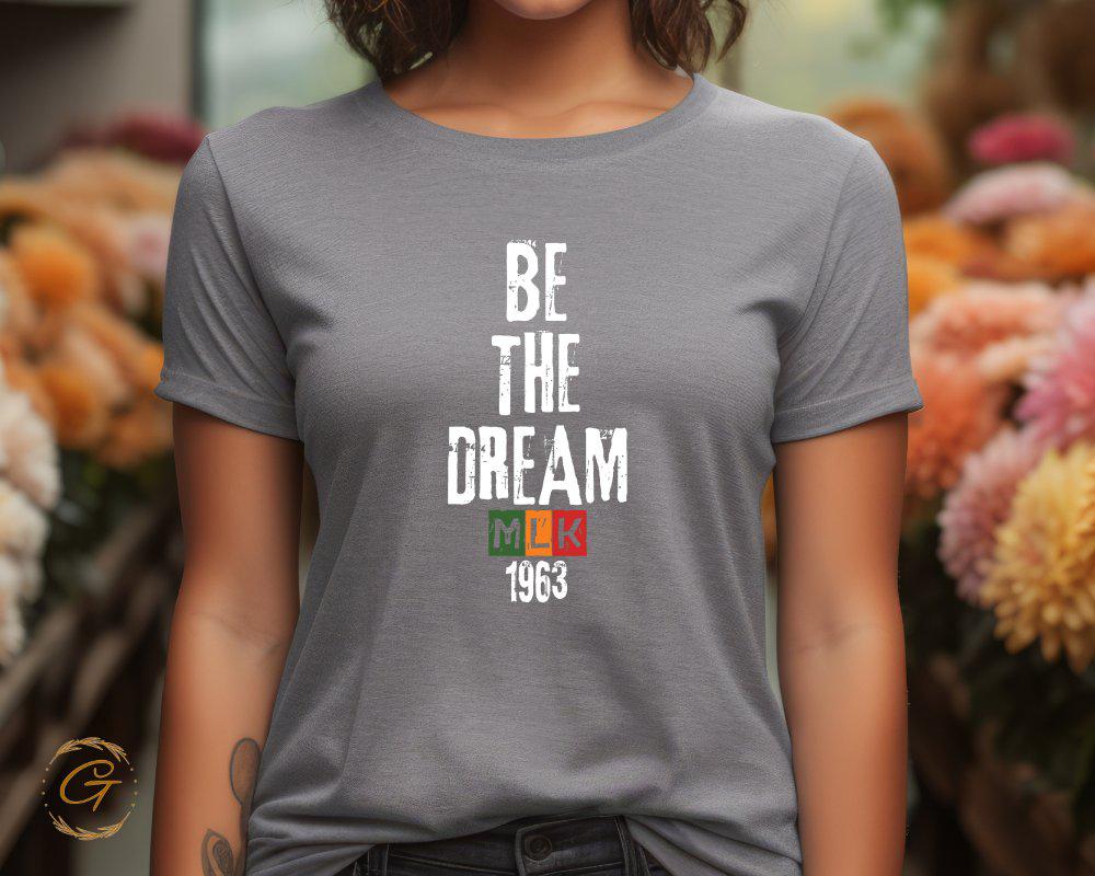 Be The Dream 1963 MLK Inspired Graphic Tee, Motivational Tee