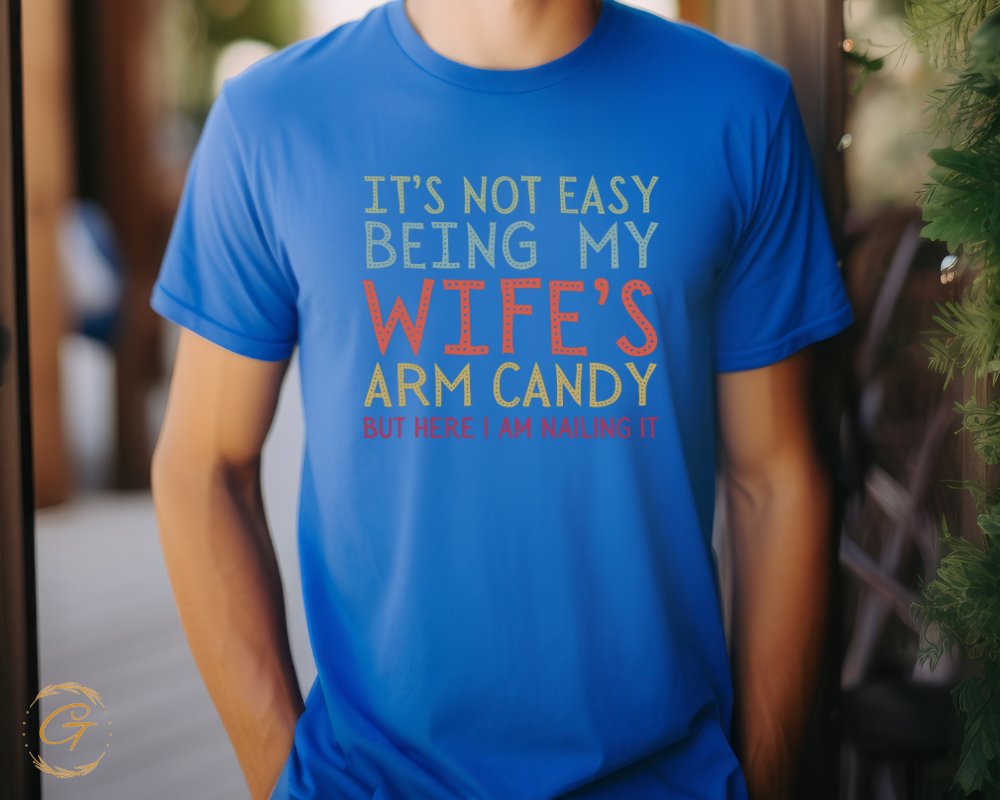 It's Not Easy Being My Wife's Arm Candy T-shirt product