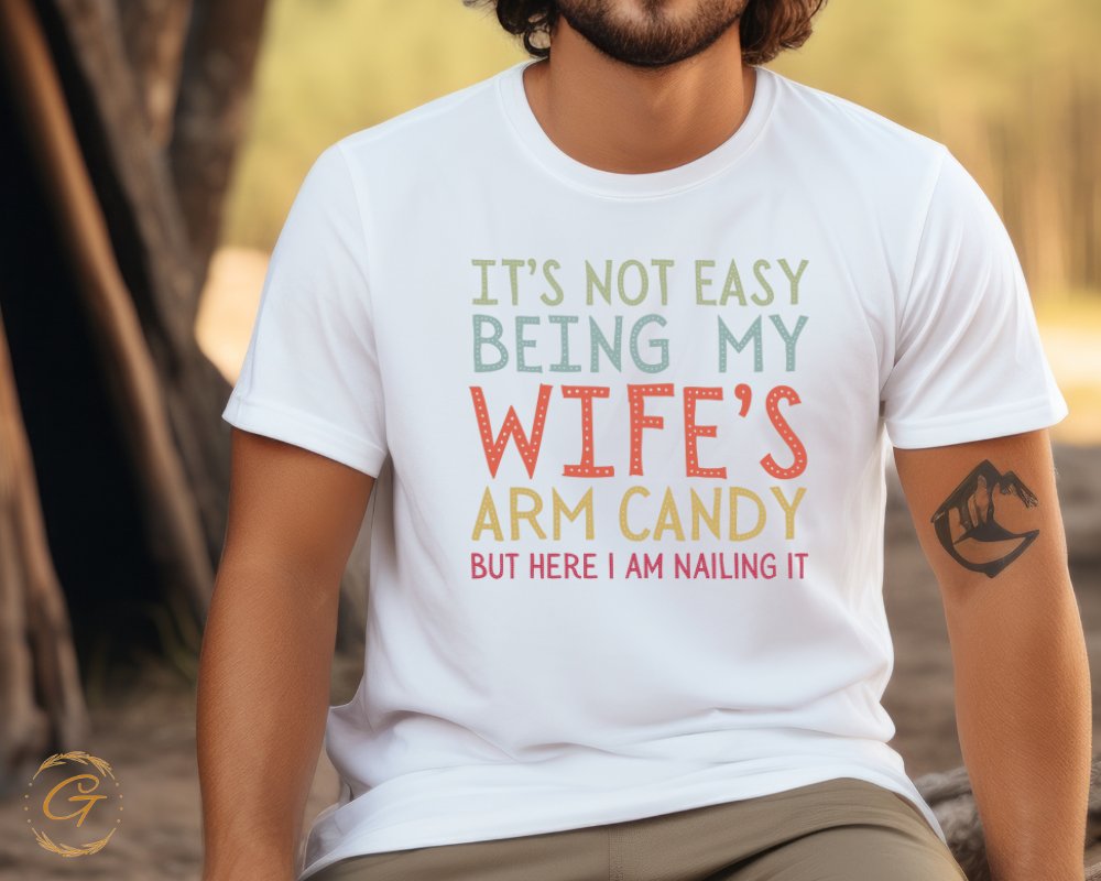 Funny Graphic Tee It's Not Easy Being My Wife's Arm Candy product