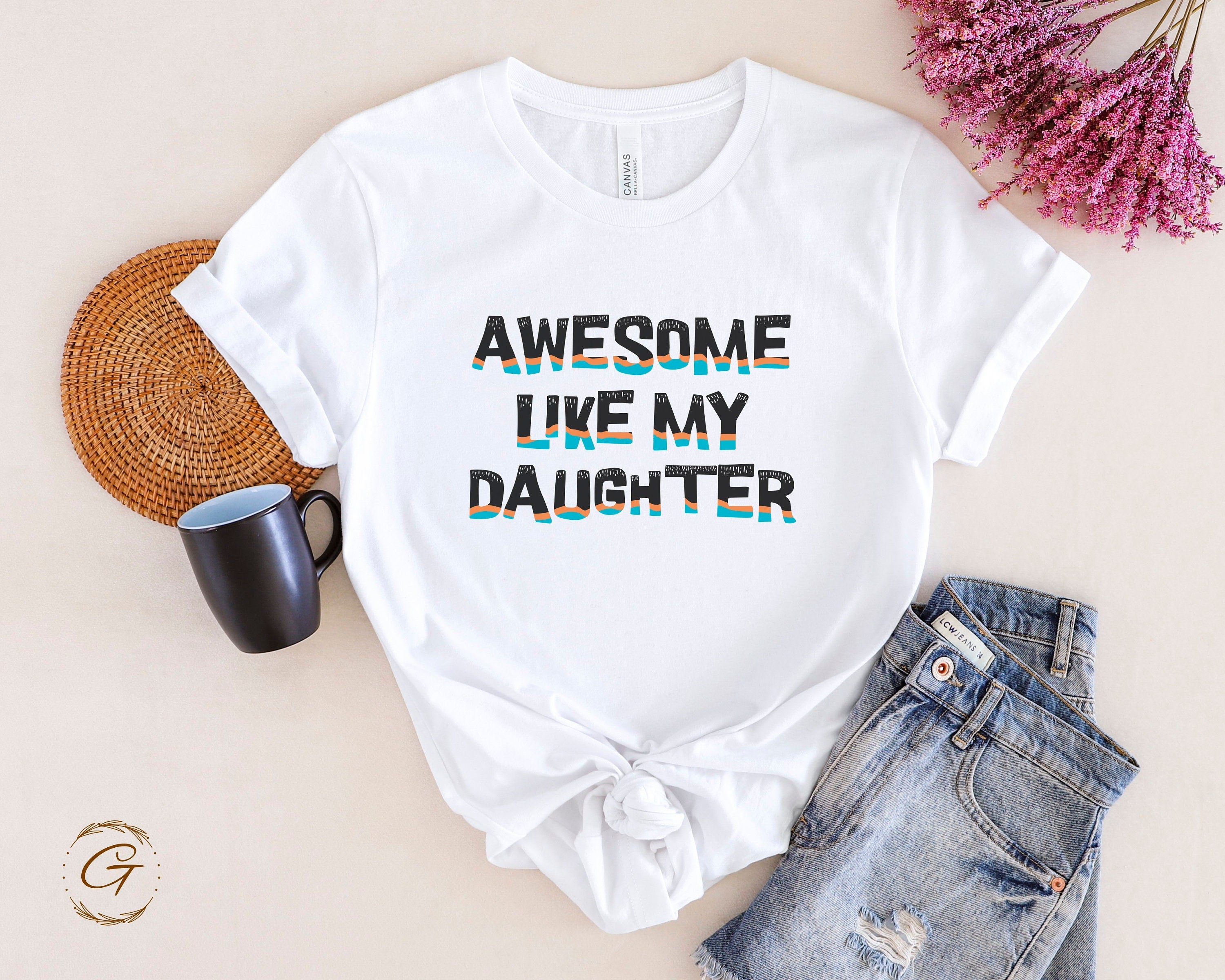 Awesome Like My Daughter T-Shirt, Gift For Parents, Family Matching Tee