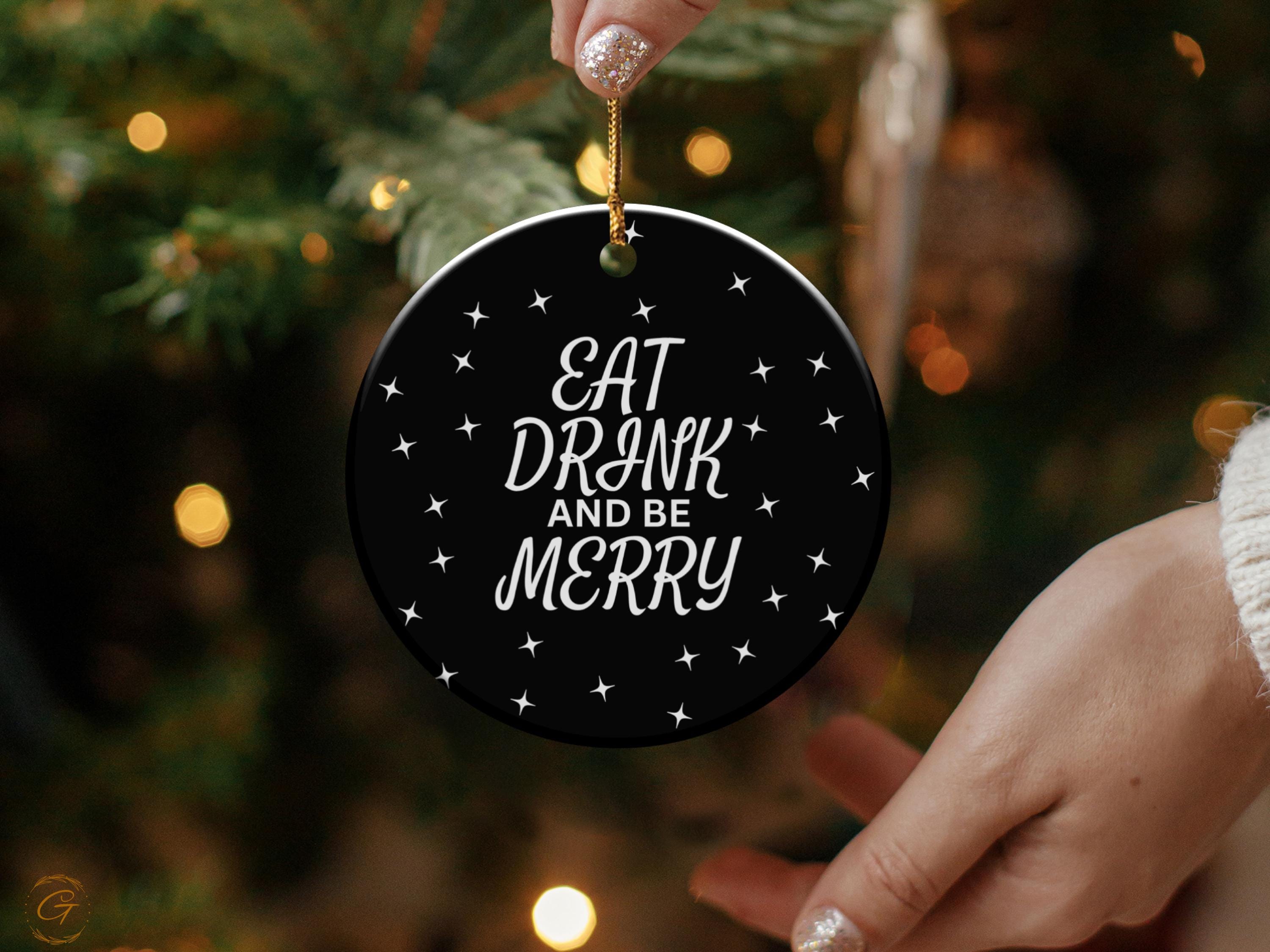 Eat Drink and Be Merry Ornament, Holiday Decor, Christmas Tree Decoration, Festive Ornament, Holiday Cheer, Seasonal Ornament, Keepsake Gift