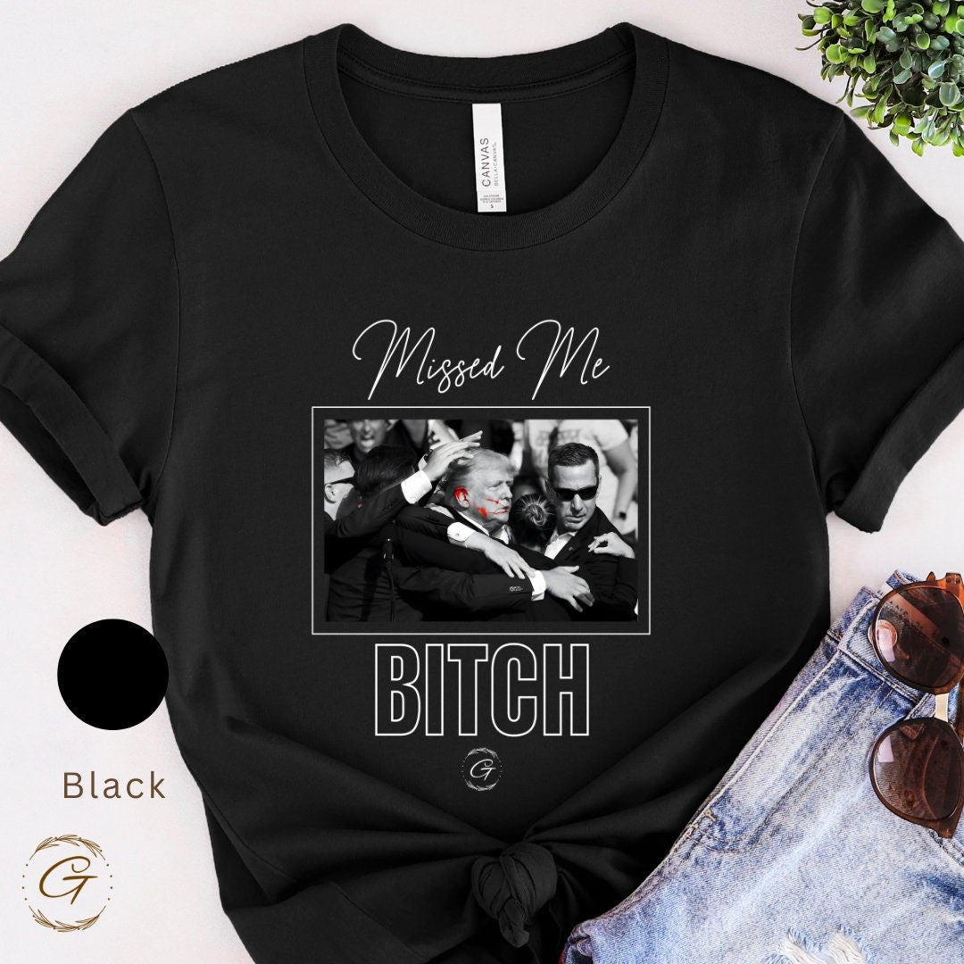 Trump T-shirt Missed Me Bitch Design , Funny Political Graphic Trump Tee