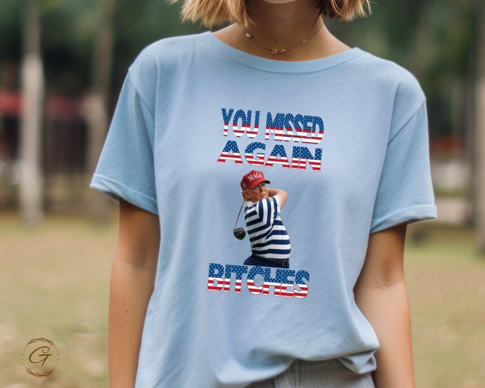 Trump Funny Golf You Missed Again Bitches Tee
