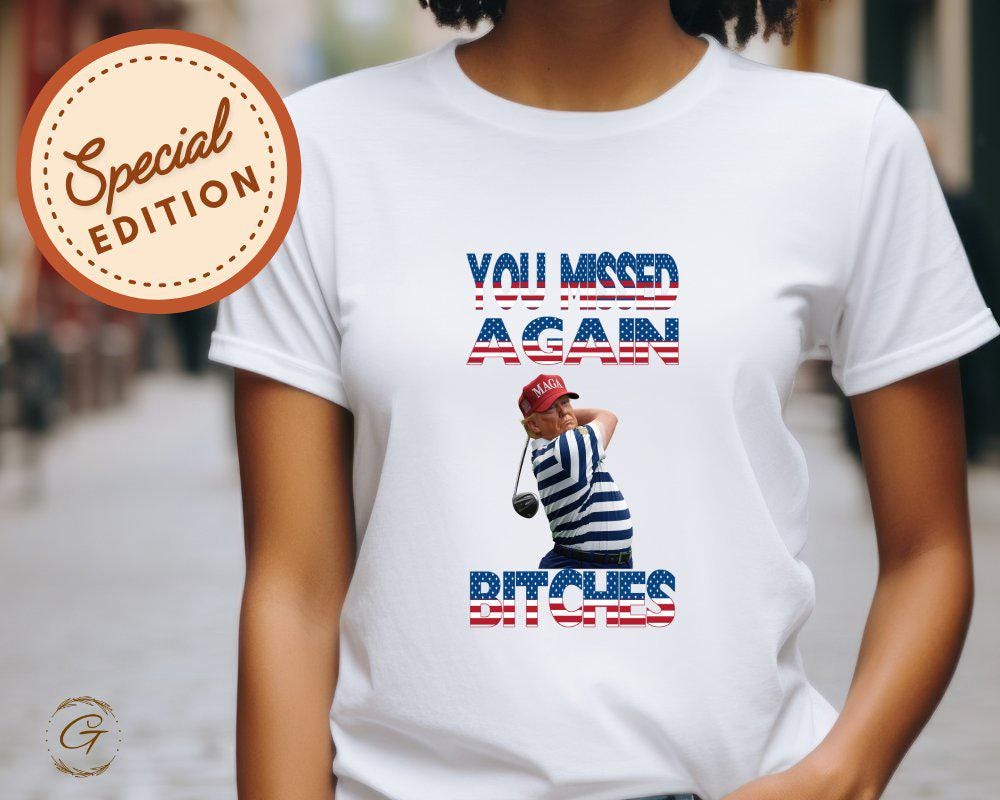 Trump Funny Golf You Missed Again Bitches Tee