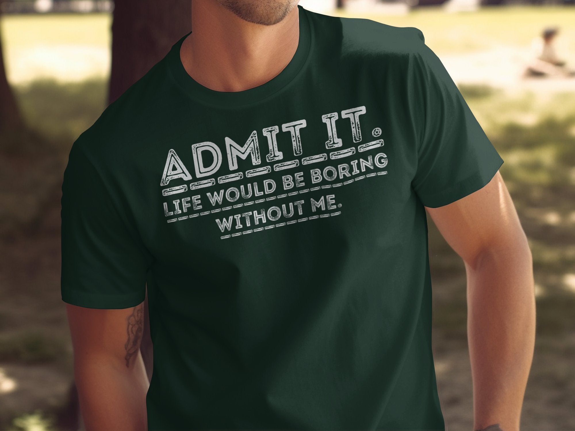Admit It Life Would Be Boring Without Me shirt product