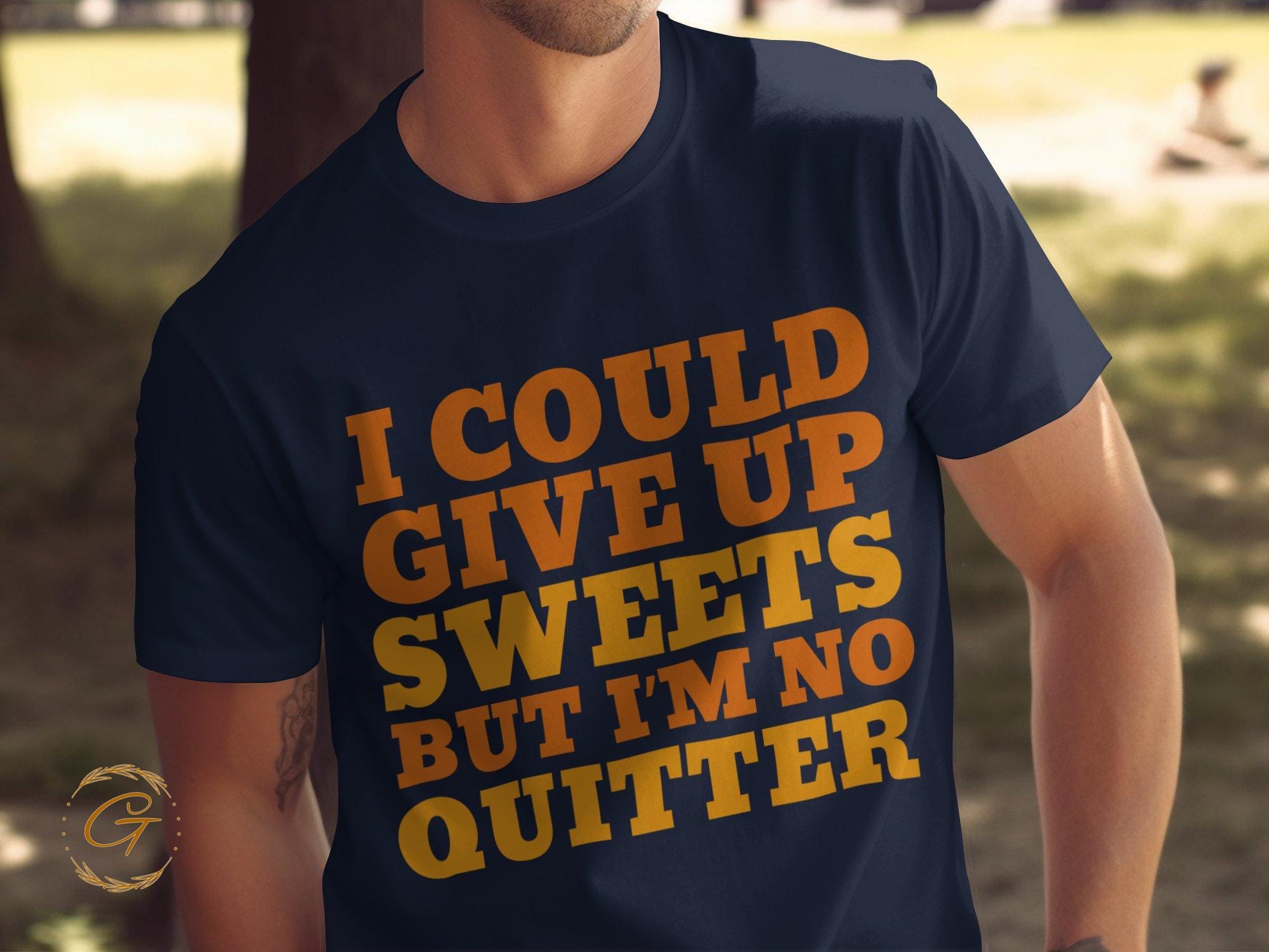 Funny Quote  T-Shirt, Sweets Lover Humor Tee