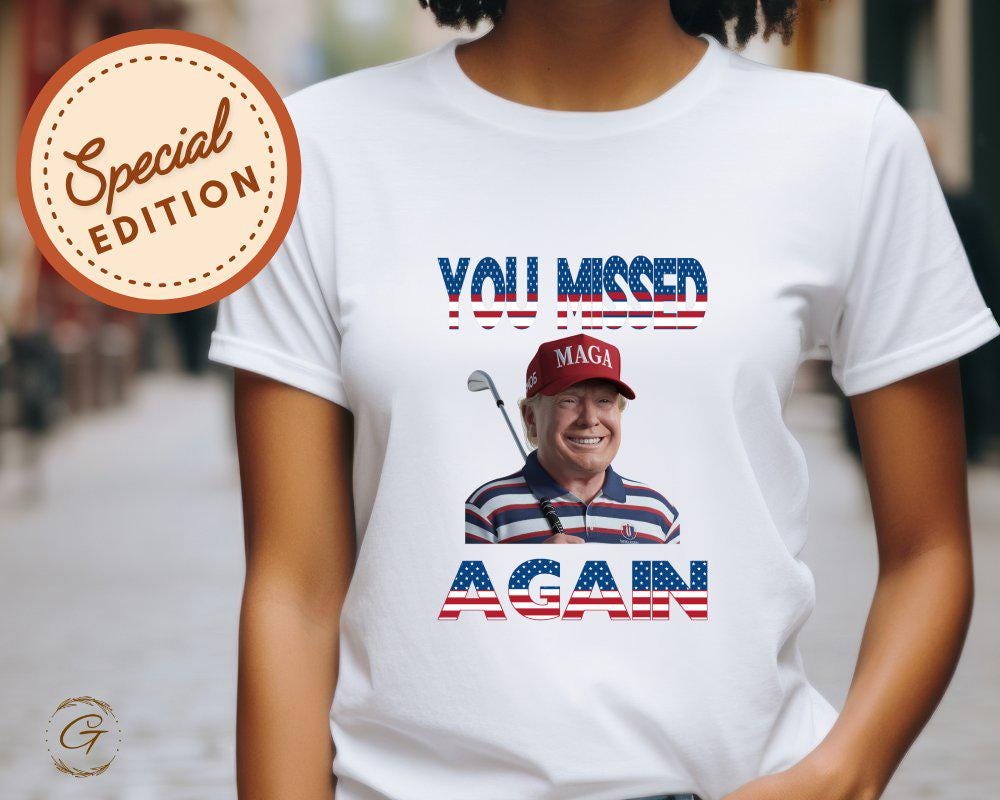 Trump 'You Missed Again' Funny Graphic Tee, Political Humor T-Shirt