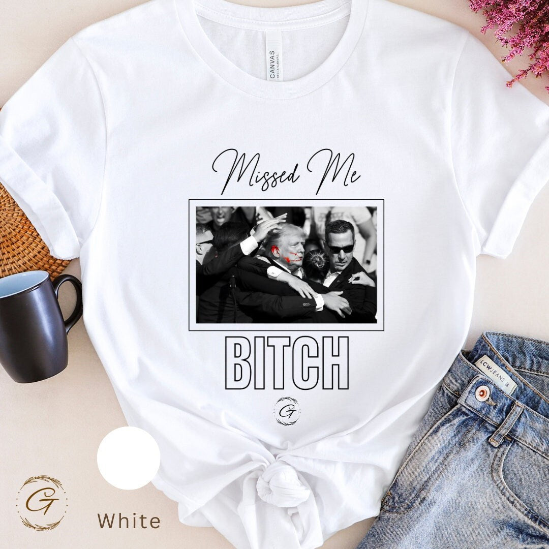 Trump T-shirt Missed Me Bitch Design , Funny Political Graphic Trump Tee