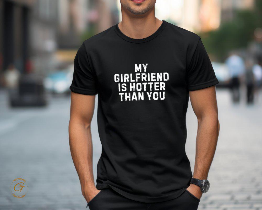 Valentines T-Shirt, My Girlfriend Is Hotter Than You Tee