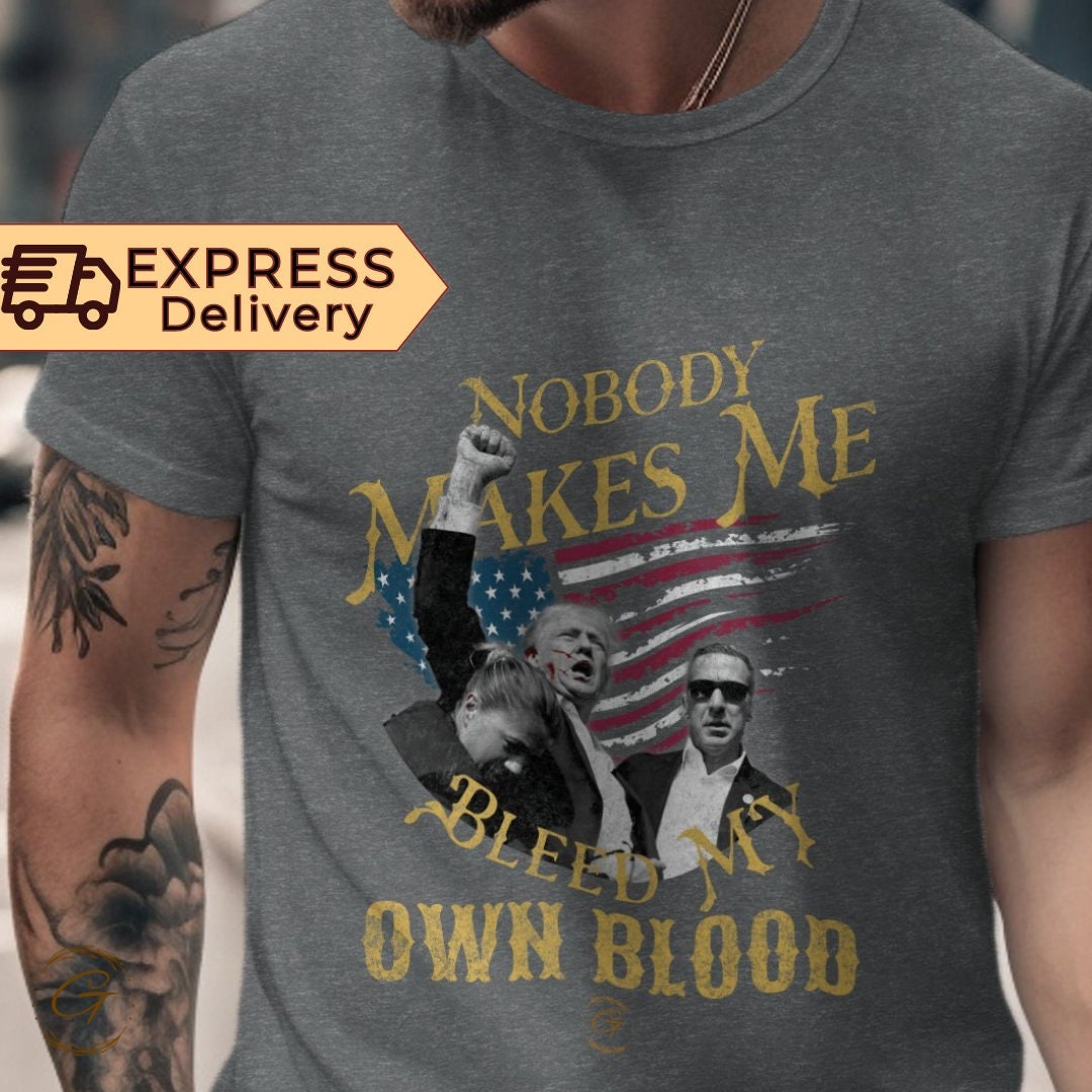 Trump T-Shirt Nobody Makes Me Bleed My Own Blood, Trump Supporters Tee