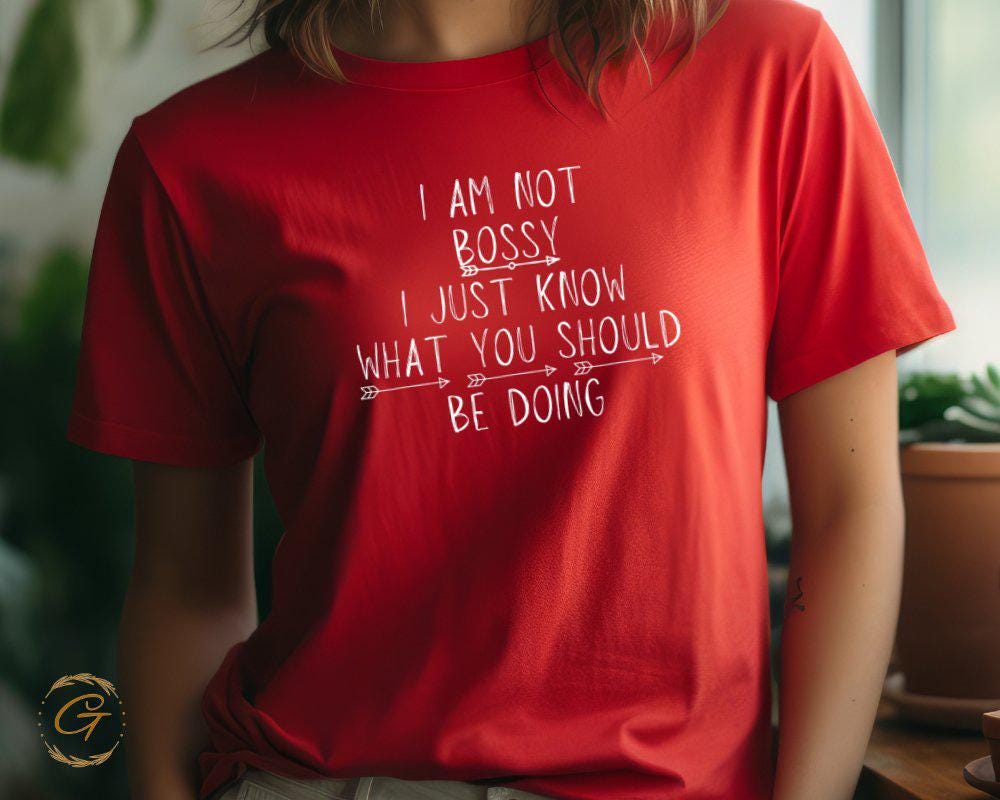 I Am Not Bossy I Just Know What You Should Be Doing Tee