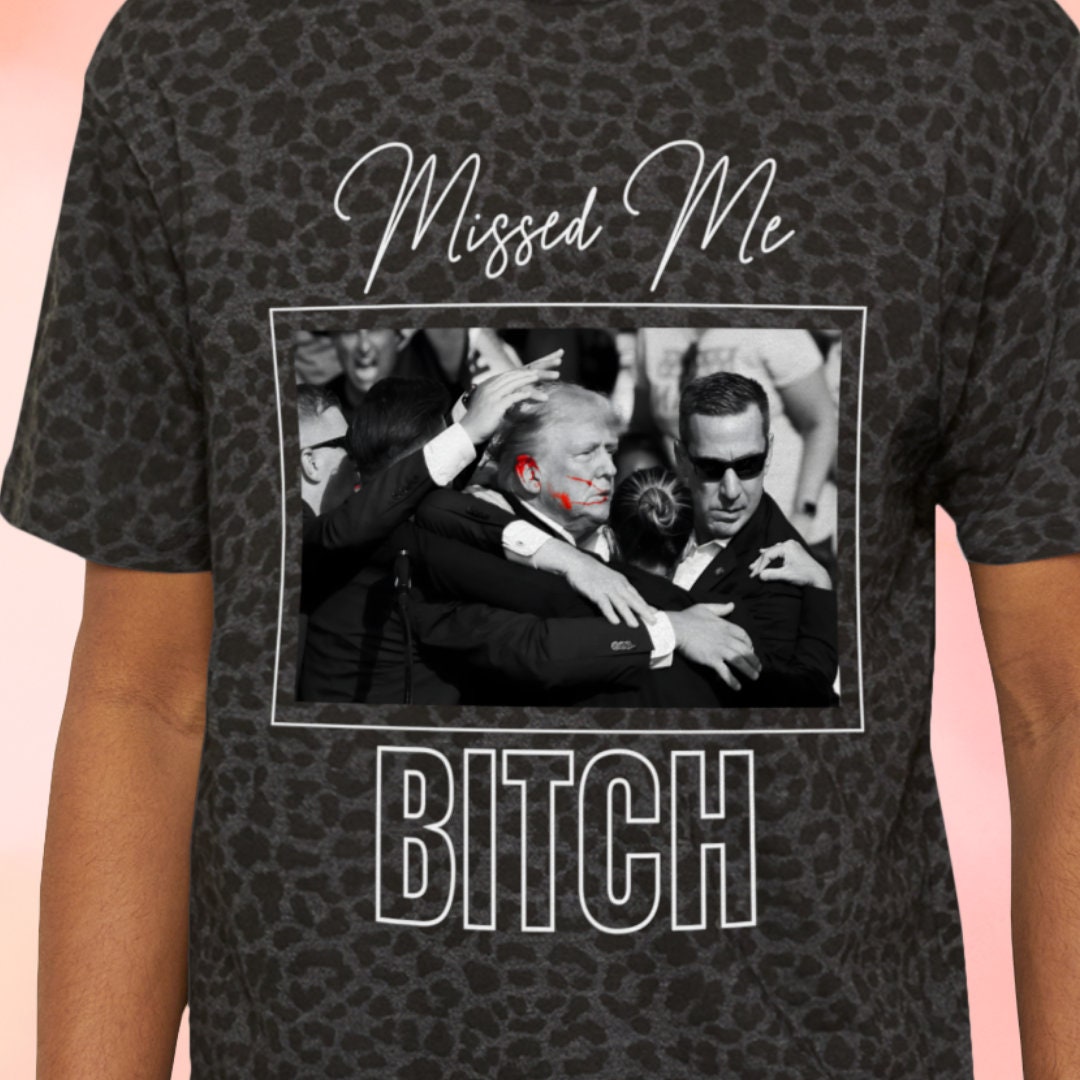 Trump T-Shirt Missed Me Bitch Design, Trump Supporters T-shirt, Trump Graphic Political Satire, Missed Me Bitch Design Patriotic Casual Wear