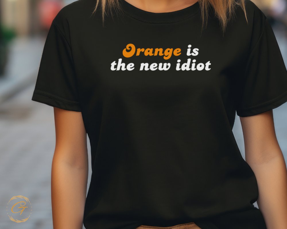 Orange is the new idiot graphic product type