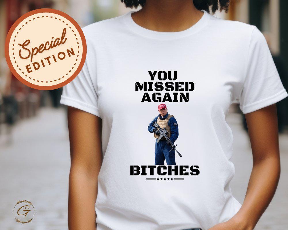 Trump 'You Missed Again Bitches' Tee