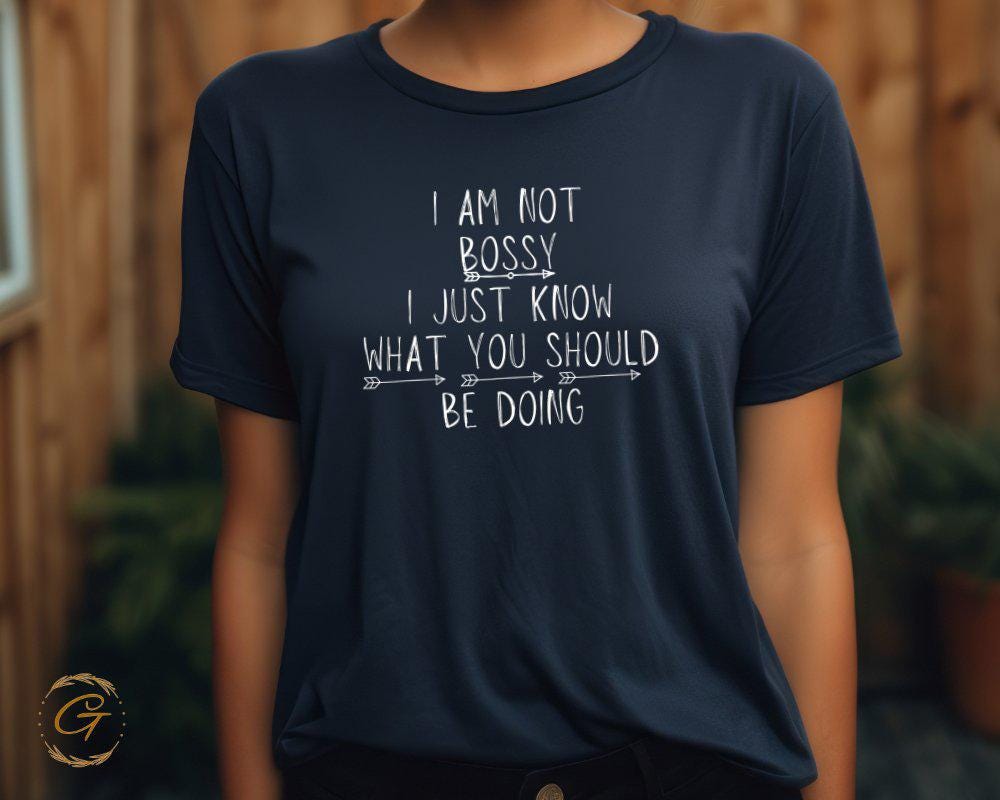 I Am Not Bossy I Just Know What You Should Be Doing Tee