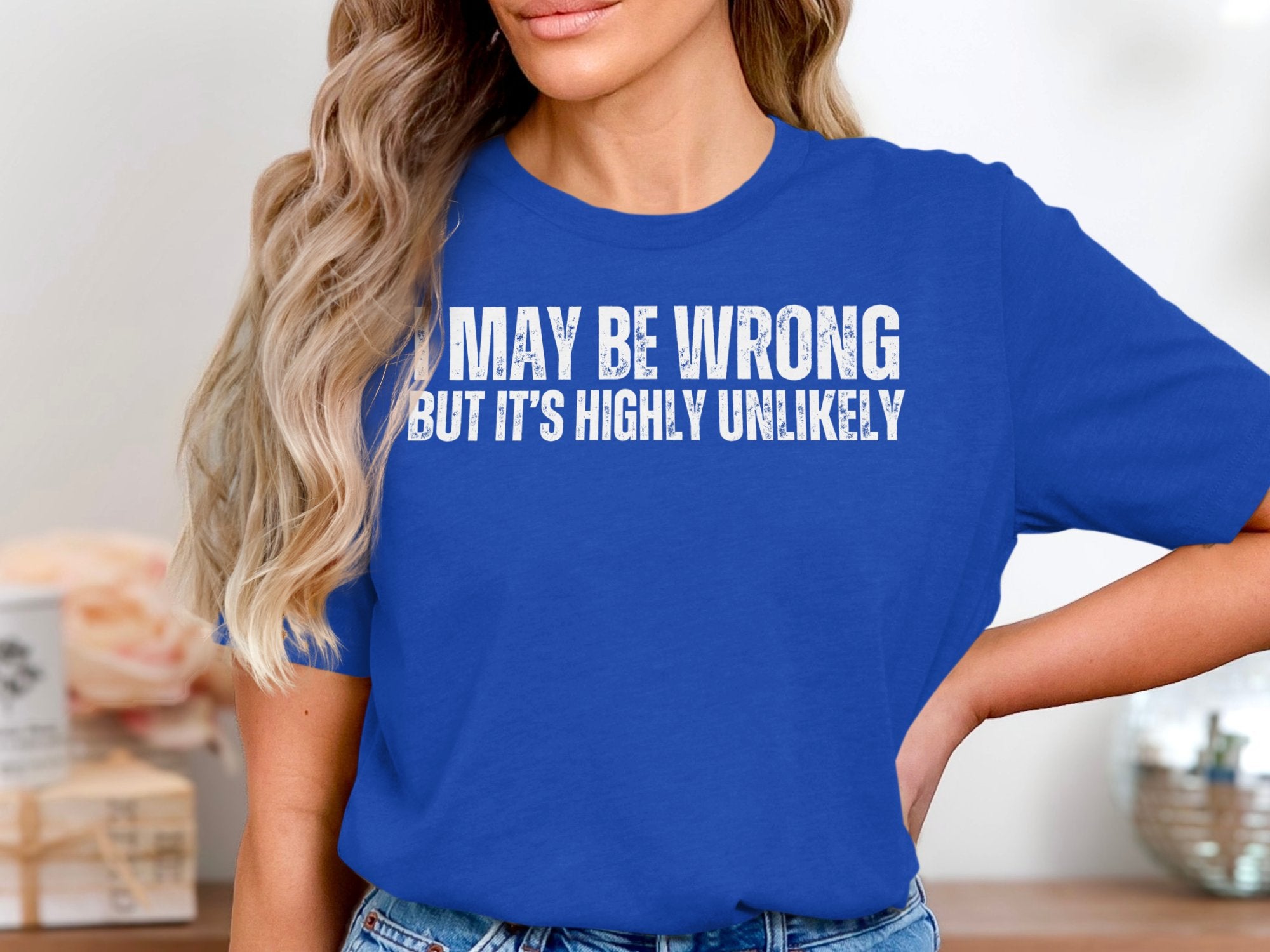 I May Be Wrong But Unlikely Statement T-Shirt product